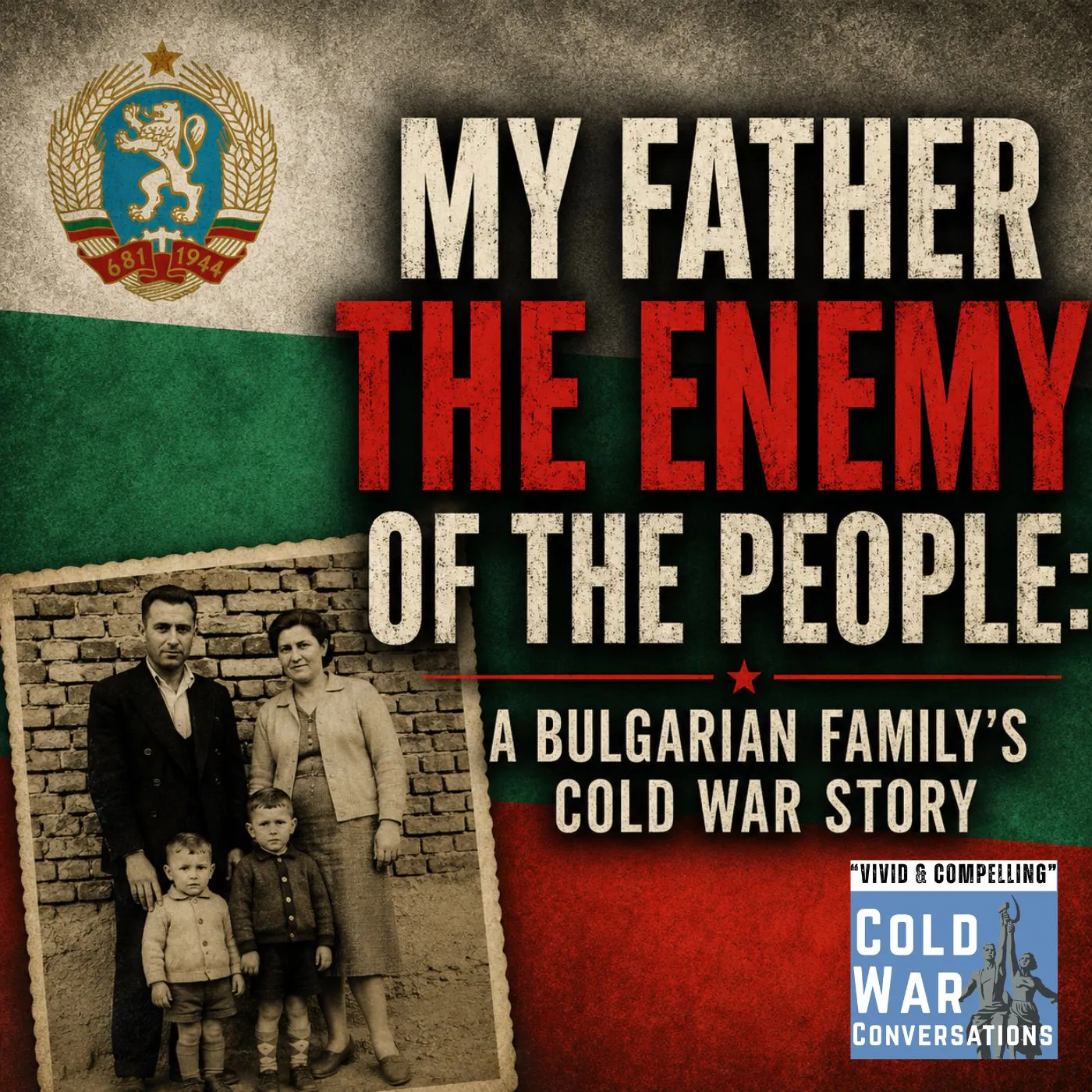 My Father - The Enemy of the People: A Bulgarian Family’s Cold War Story (465) — Cold War Conversations - "vivid & compelling" The NY Times