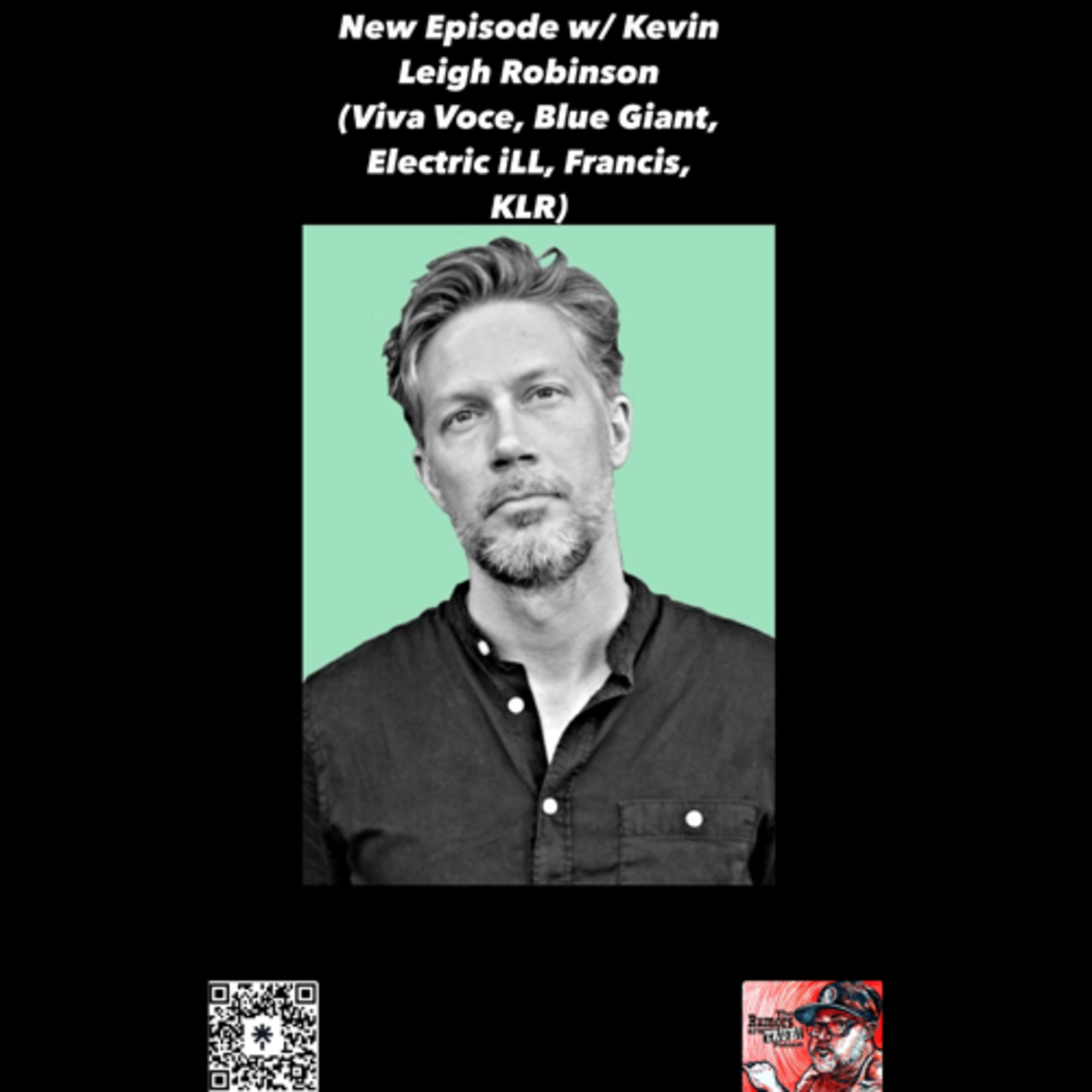 Kevin Leigh Robinson (Viva Voce, Blue Giant, Francis, Electric iLL, KLR) episode artwork