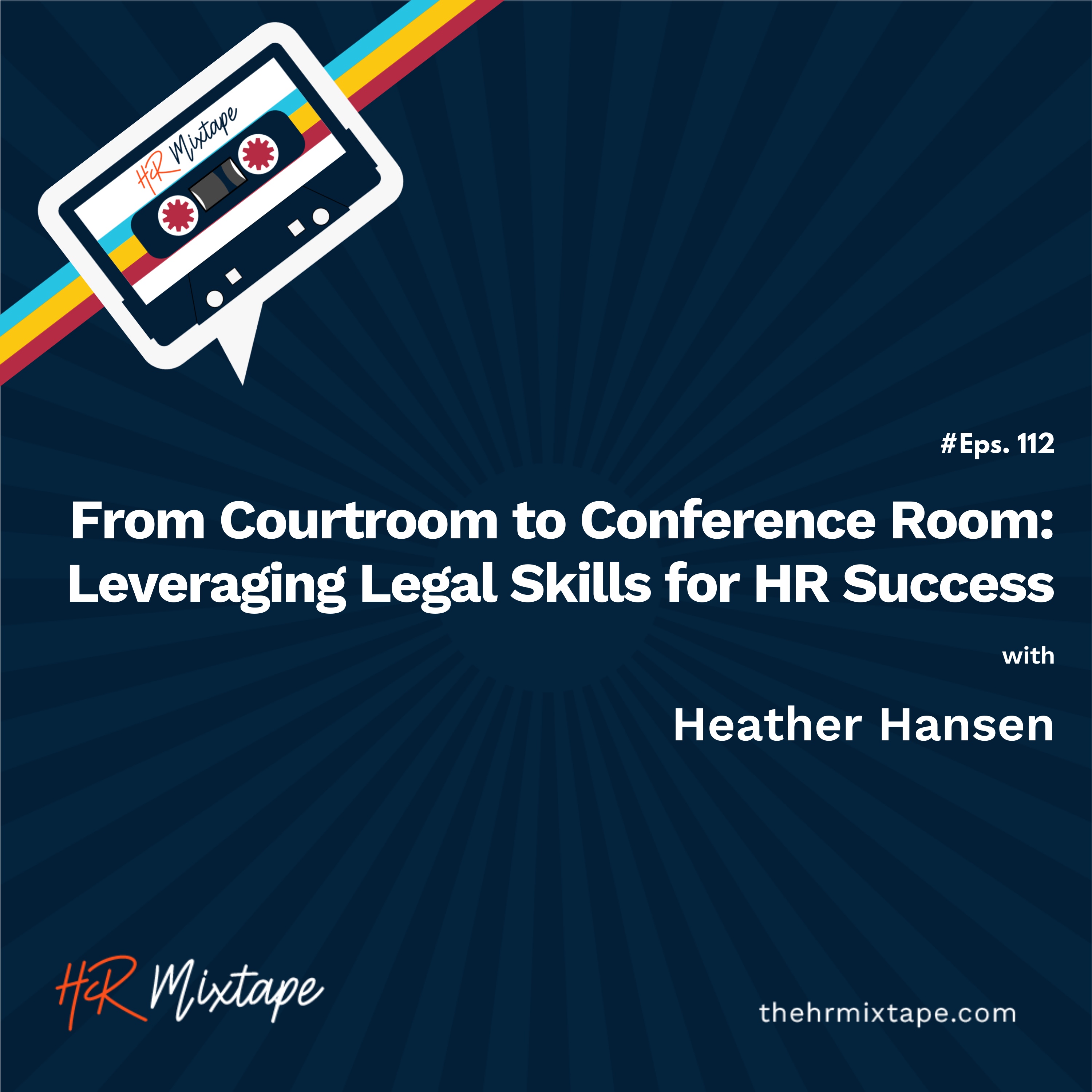 From Courtroom to Conference Room: Leveraging Legal Skills for HR Success with Heather Hansen episode artwork