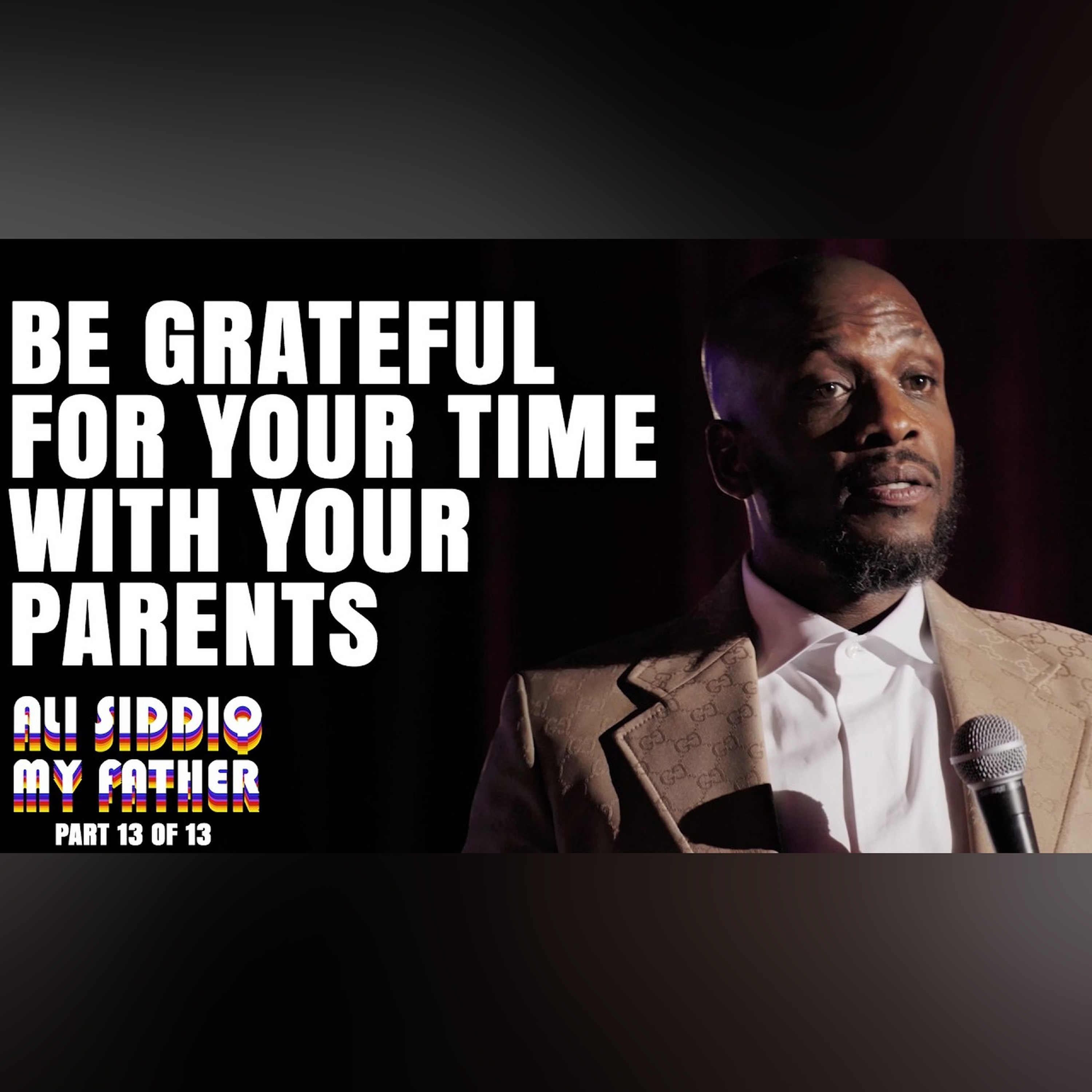 Be Grateful For Your Time with Your Parents | Ali Siddiq: My Father (Part 13 of 13)