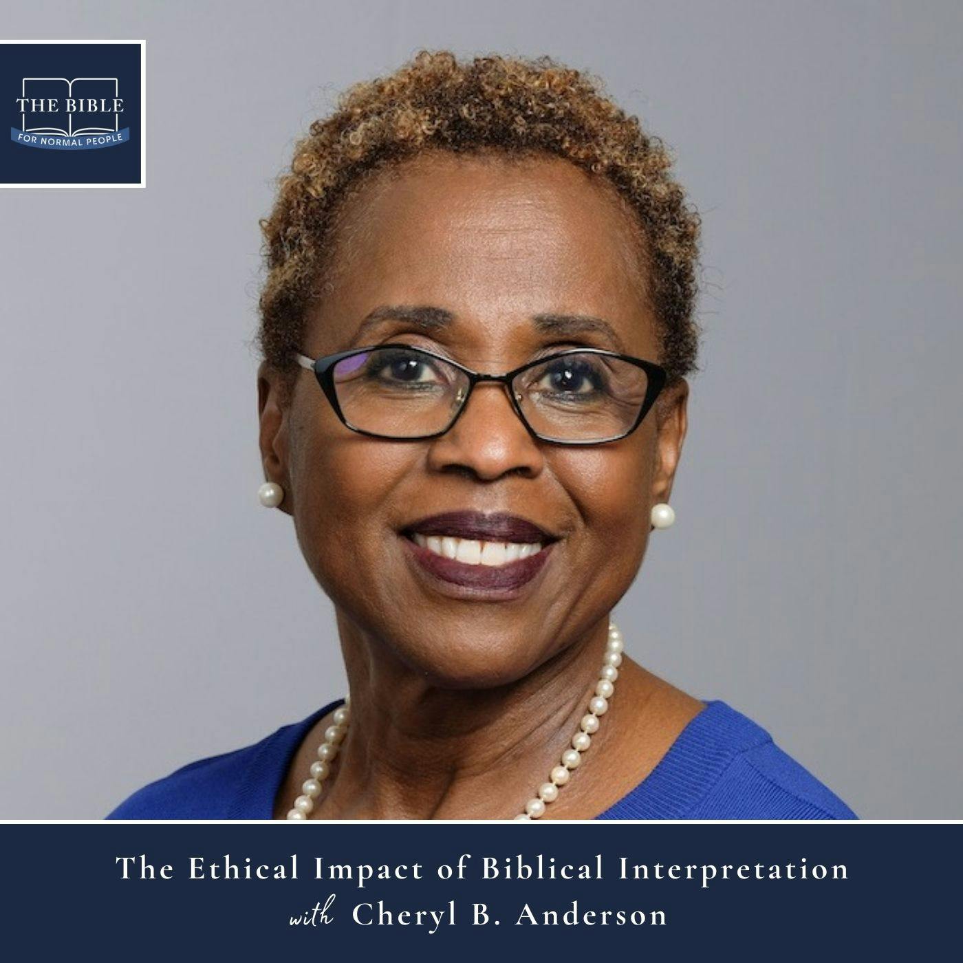 [Bible] Episode 248: Cheryl B. Anderson - The Ethical Impact of Biblical Interpretation (REISSUE)