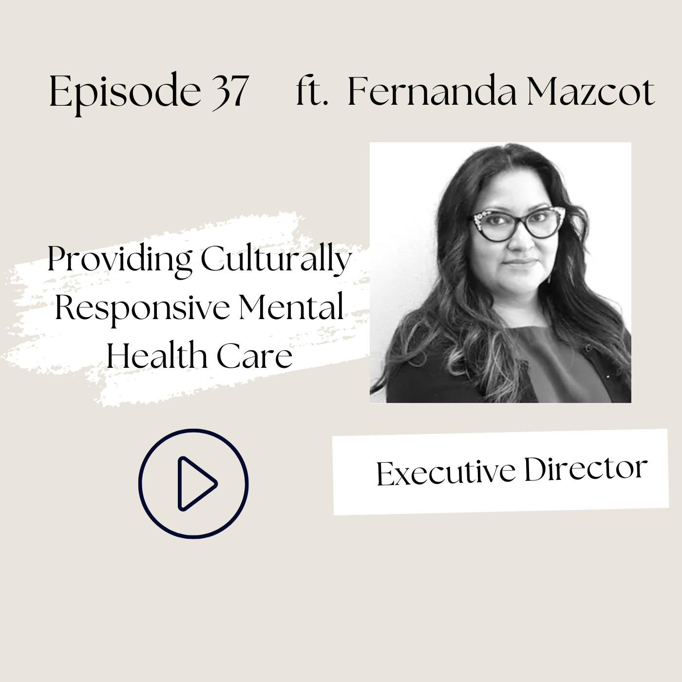 Solutions to the Mental Health Crisis—Culturally Responsive Mental Healthcare by BIPOC, for BIPOC Communities (Fernanda Mazcot, Ep 37))