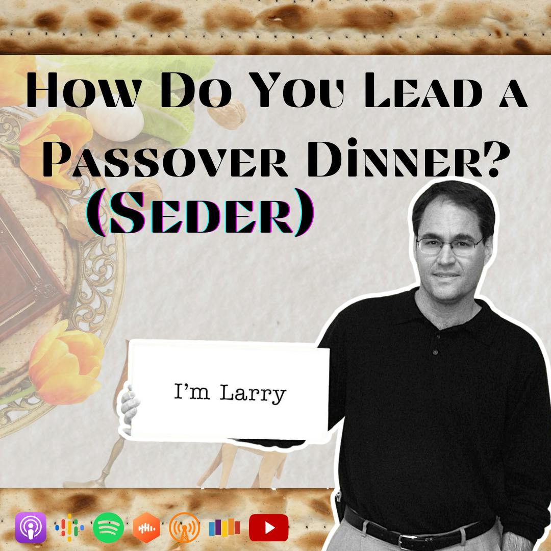 How Do You Lead a Passover Dinner (Seder)? with Larry Cohen