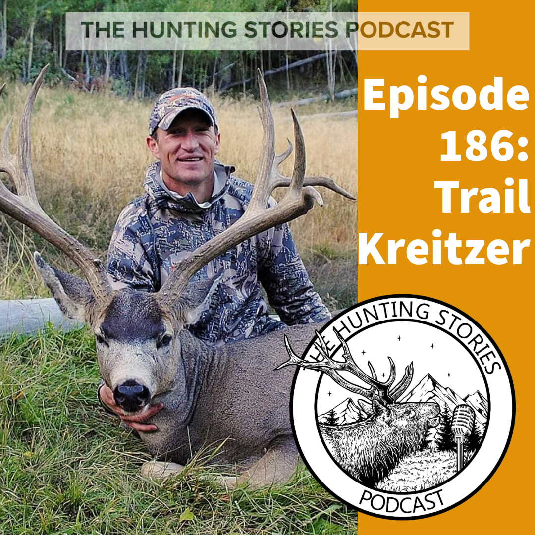 Ep 186 The Hunting Stories Podcast: Trail Kreitzer