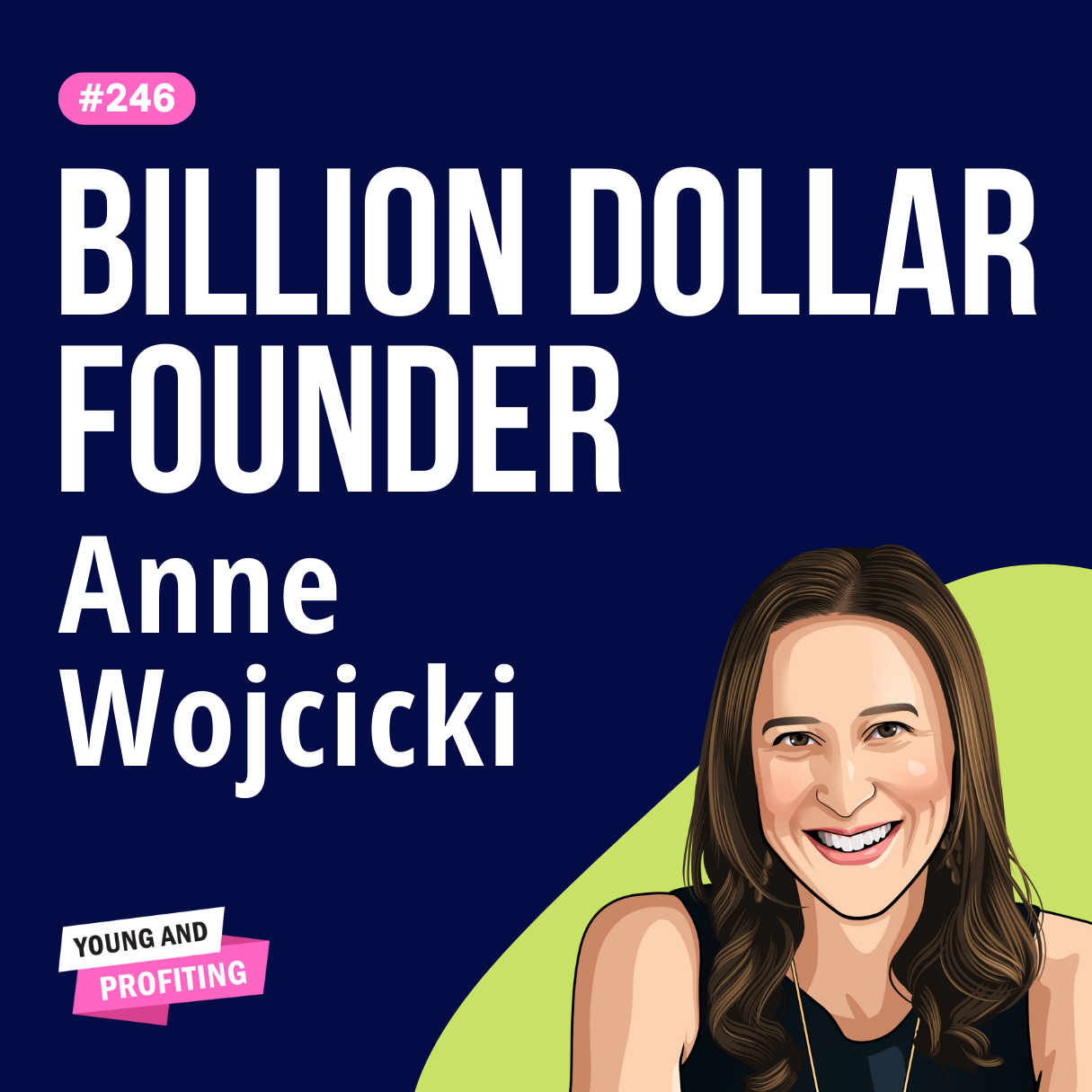 Anne Wojcicki: How 23andMe is Disrupting the Healthcare Industry | Entrepreneurship E246