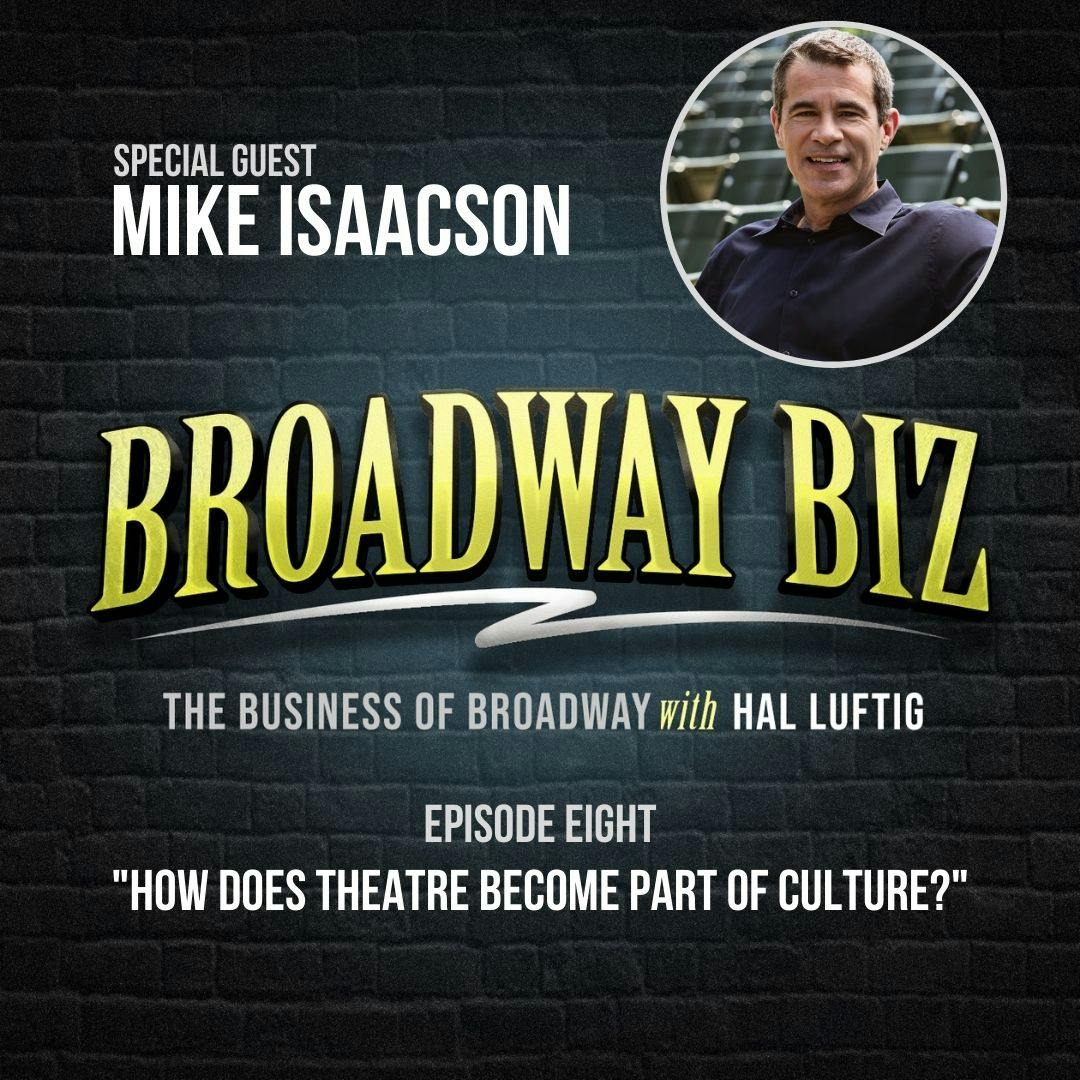 #8 - How Does Theatre Become Part of Culture? with Mike Isaacson #8 - How Does Theatre Become Part of Culture? with Mike Isaacson
