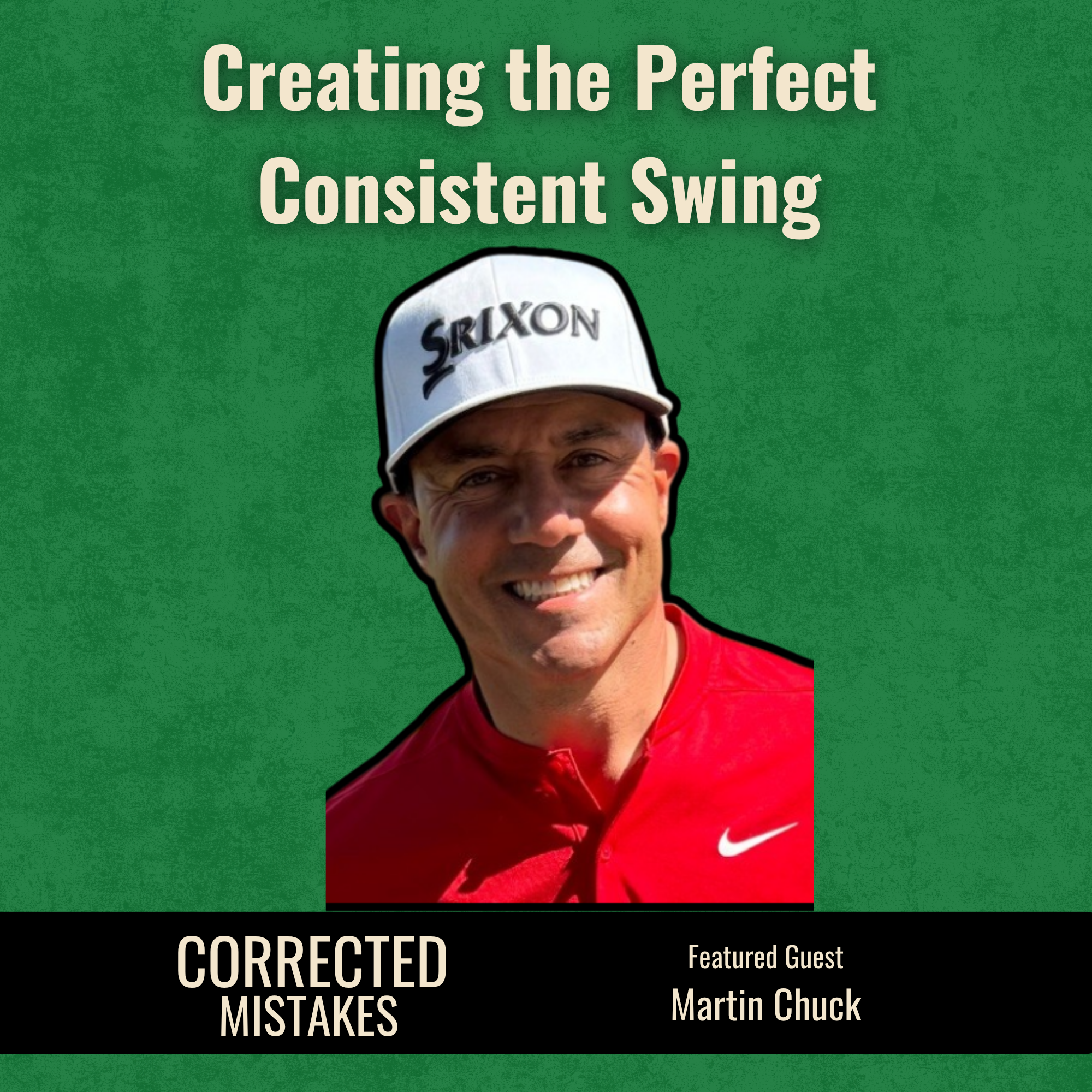 Creating the Perfect Consistent Swing with Martin Chuck