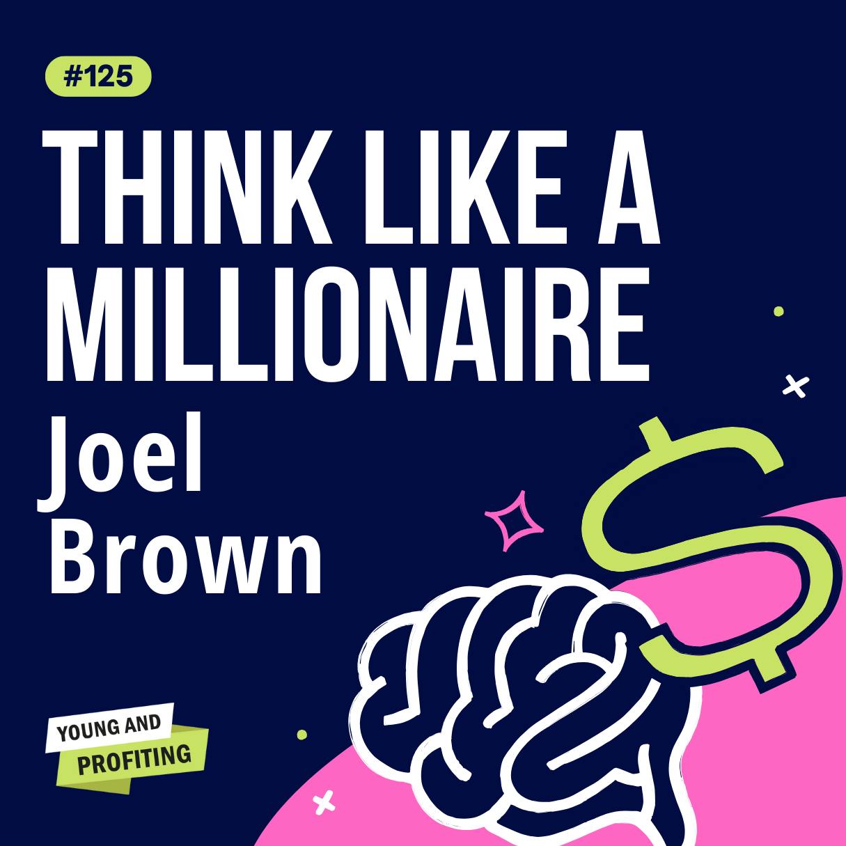 YAPClassic: Joel Brown on Thinking Like a Millionaire, How to Cultivate a Mindset of Success by Hala Taha | YAP Media Network