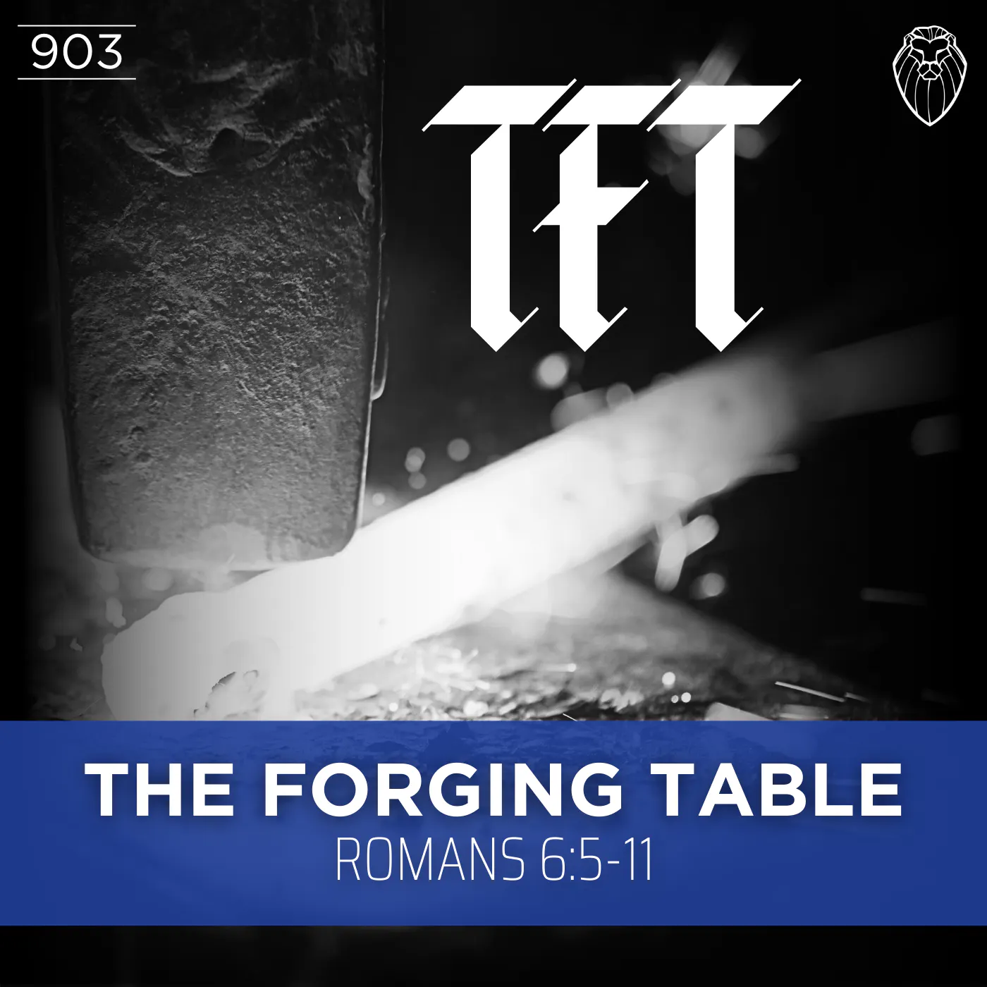 THE FORGING TABLE | Romans 6:5-11 (Ep. 903) THE FORGING TABLE | Romans 6:5-11 (Ep. 903)