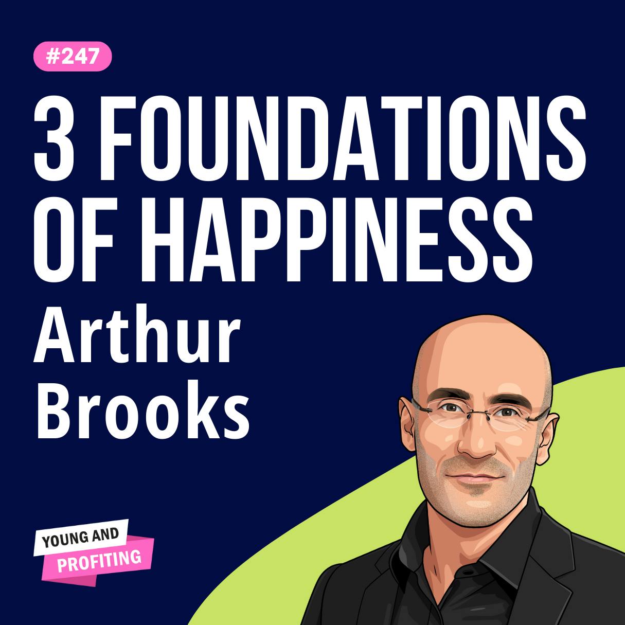 Arthur Brooks: The Science of Happiness, How to Build the Life You Want | E247 by Hala Taha | YAP Media Network