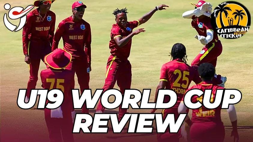 West Indies U19 Men’s World Cup campaign: The CCP review