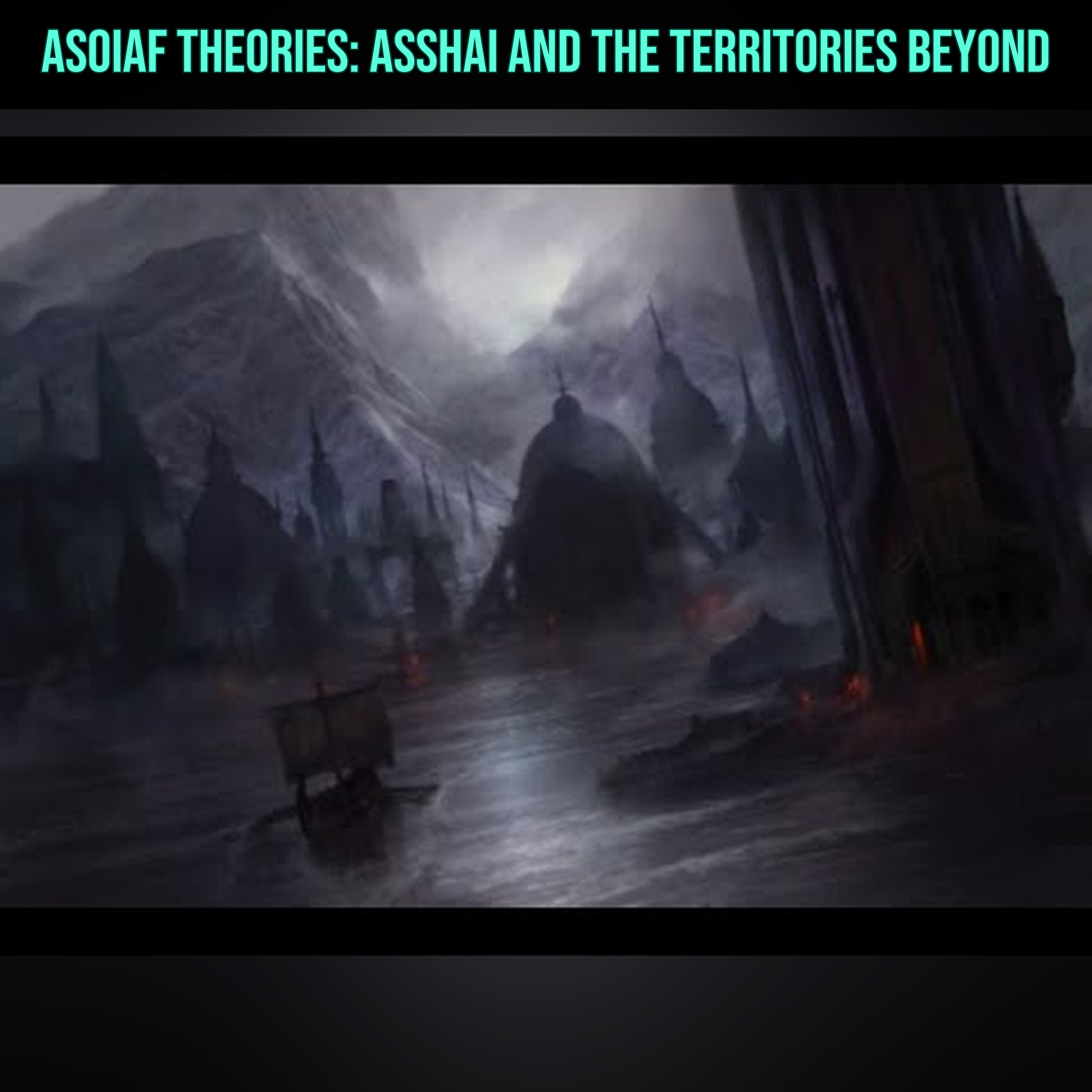 ASOIAF Theories: Asshai and the Territories Beyond episode artwork