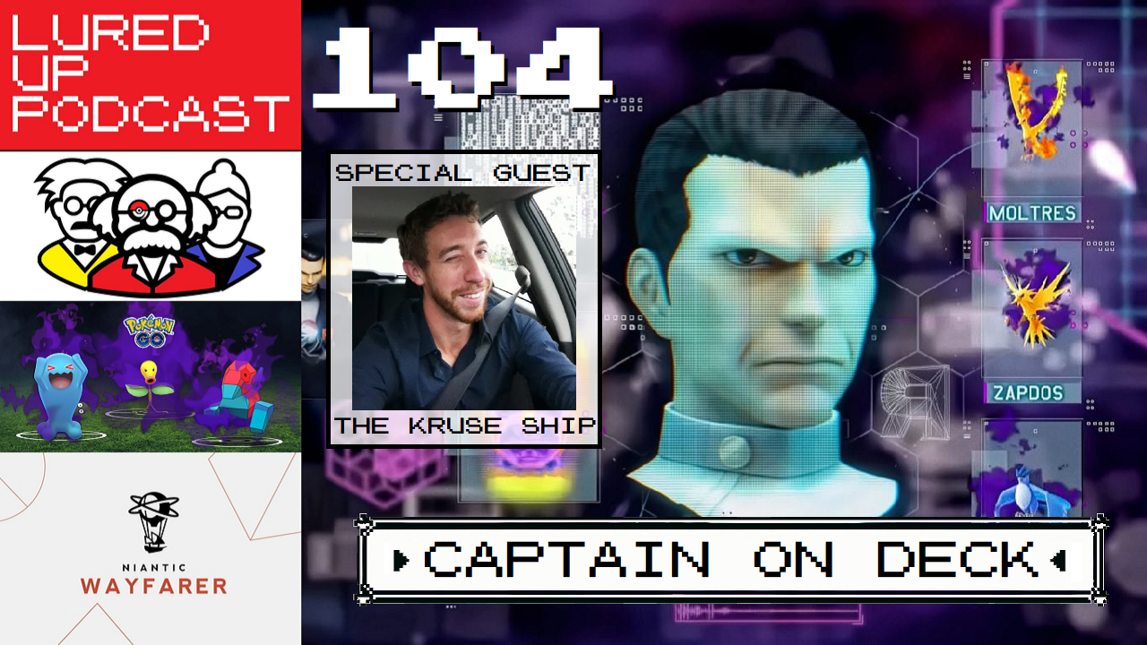 LURED UP PODCAST 104 - Captain on Deck - POKÉMON GO PODCAST episode artwork