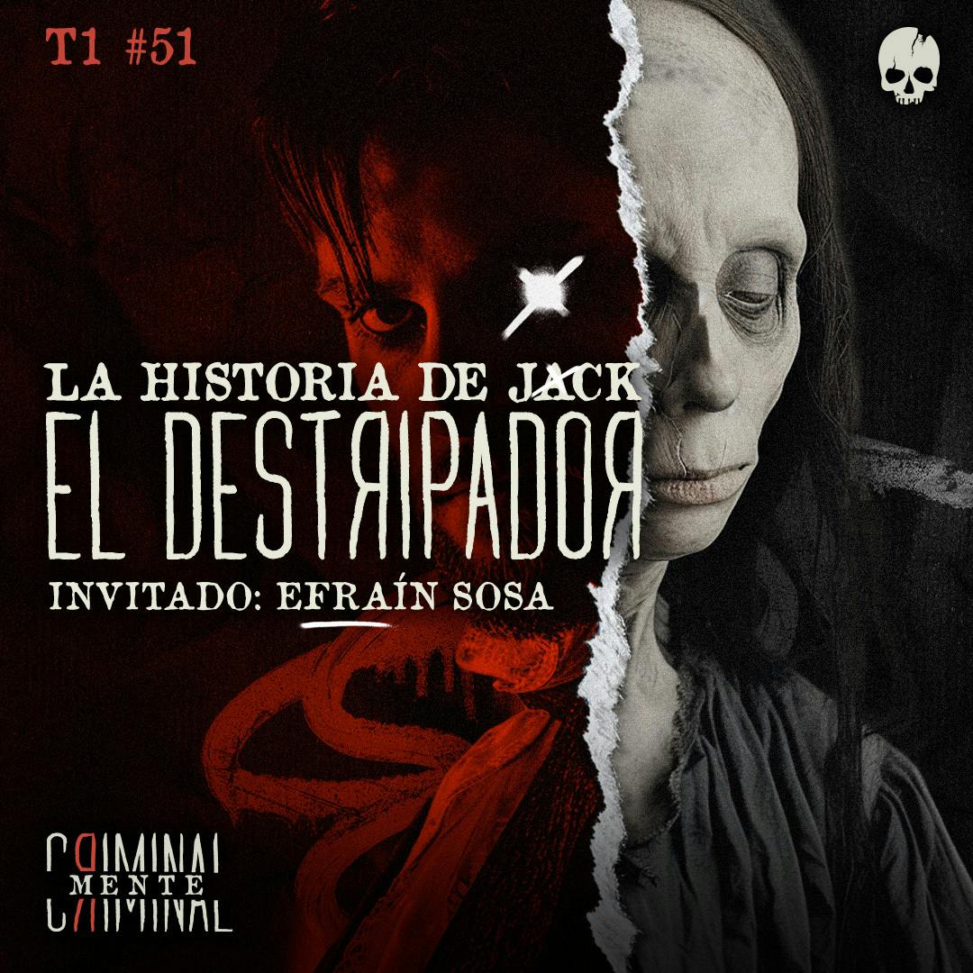 LA HISTORIA DE JACK EL DESTRIPADOR | Invitado: Efraín Sosa