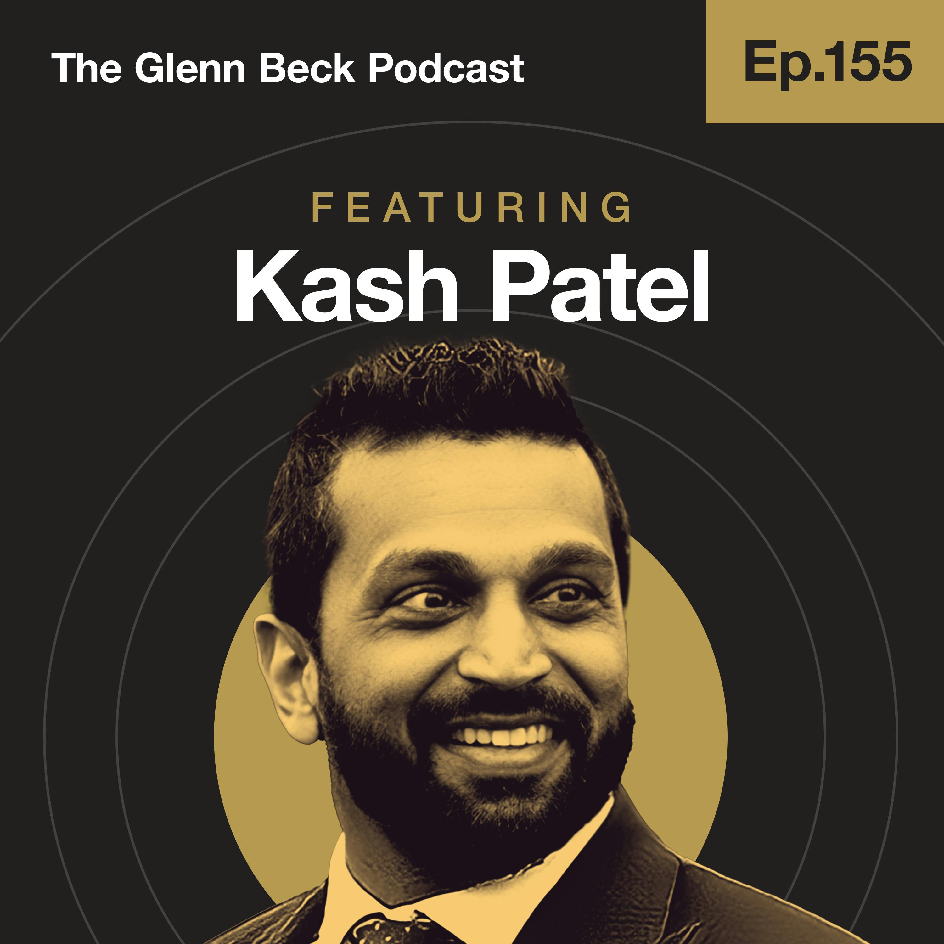 Ep 155 | Deep State EXPOSED: Trump's 'Mar-a-Lago Point Man' on TRUTH of Raid | Kash Patel | The Glenn Beck Podcast