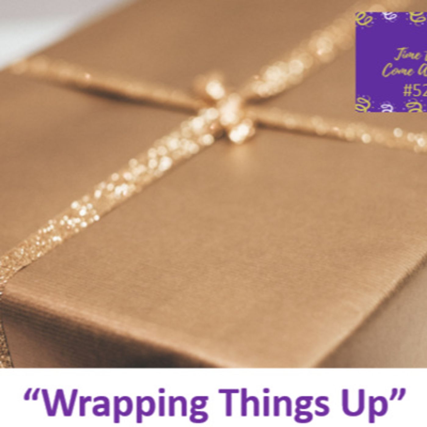 Ep. 52 - Time to Come Alive:“Wrapping Things Up” with Valerie Hope episode artwork