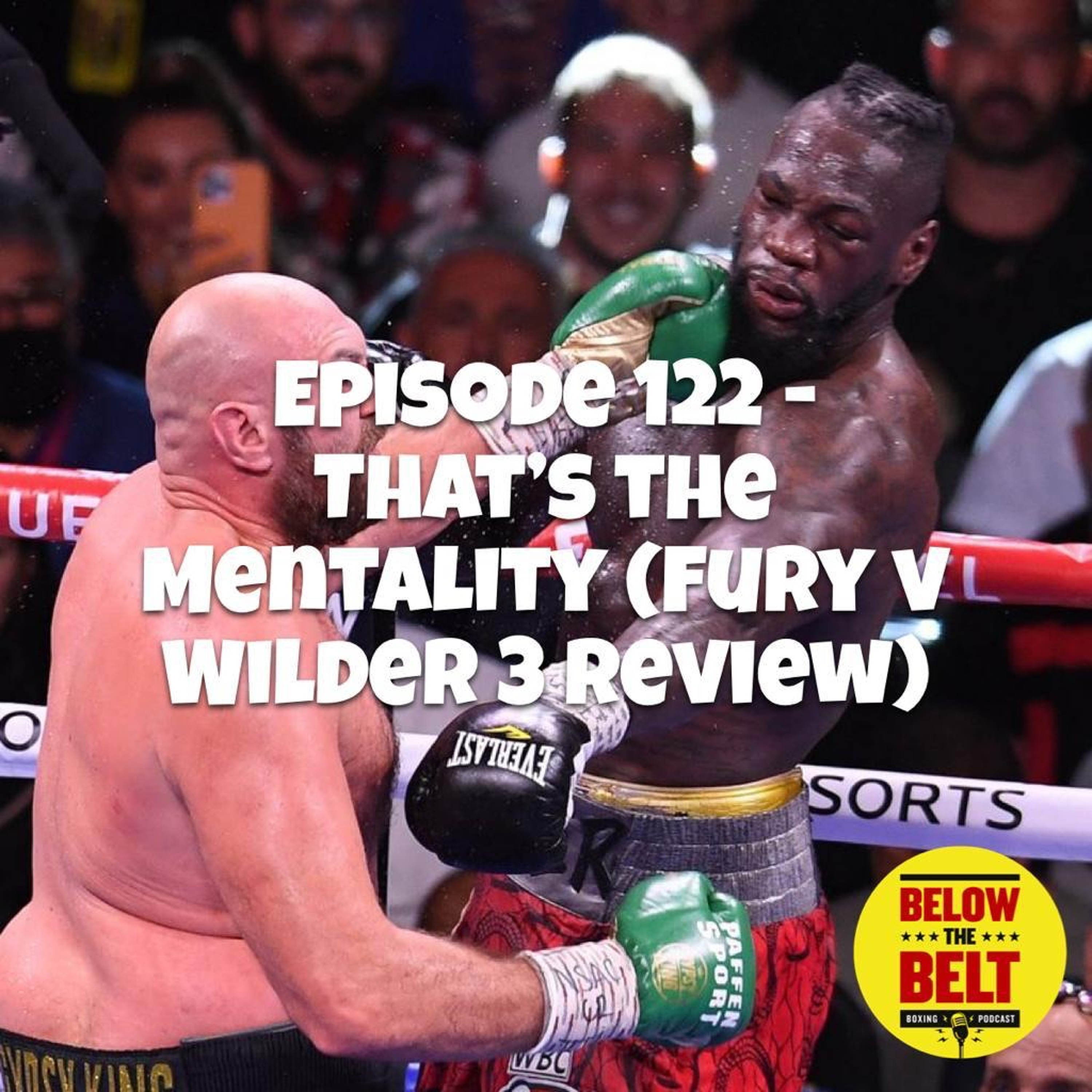 Ep. 122- That's The Mentality (Fury v Wilder 3 Review)