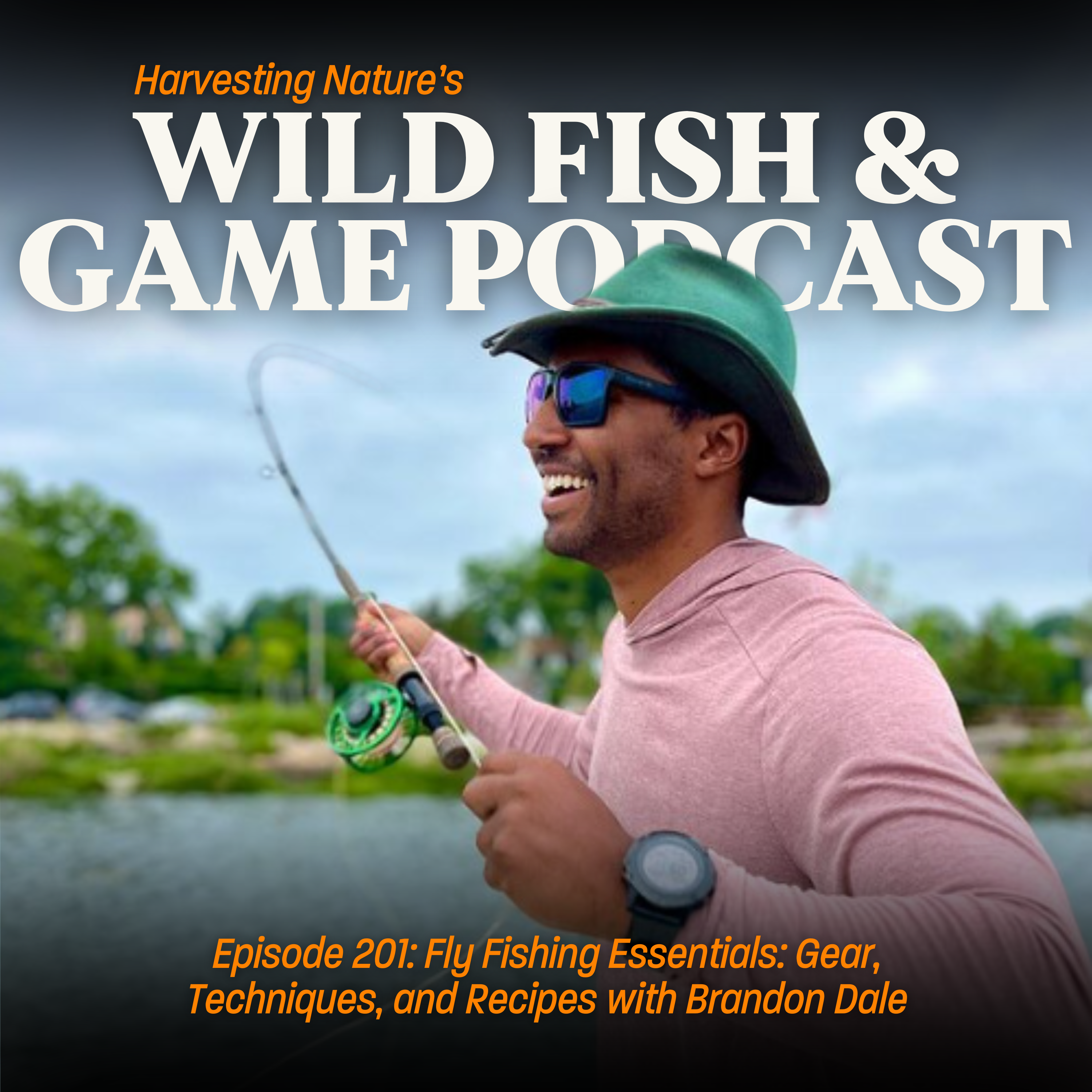 Episode 201: Fly Fishing Essentials: Gear, Techniques, and Recipes with Brandon Dale