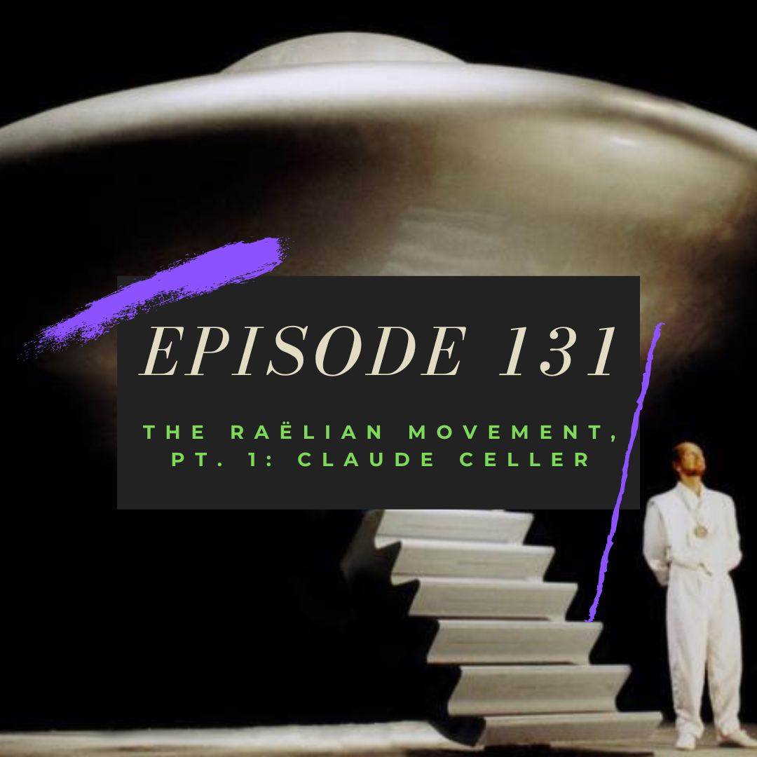 Ep. 131: The Raëlian Movement, Pt. 1 - Claude Celler
