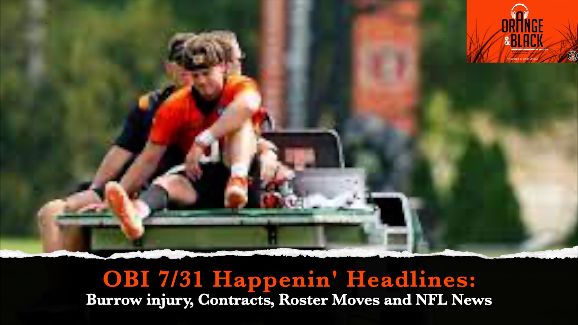 OBI 7/31 Happenin' Headlines: Burrow Injury, Hendrickson deal and Training Camp Stories episode artwork