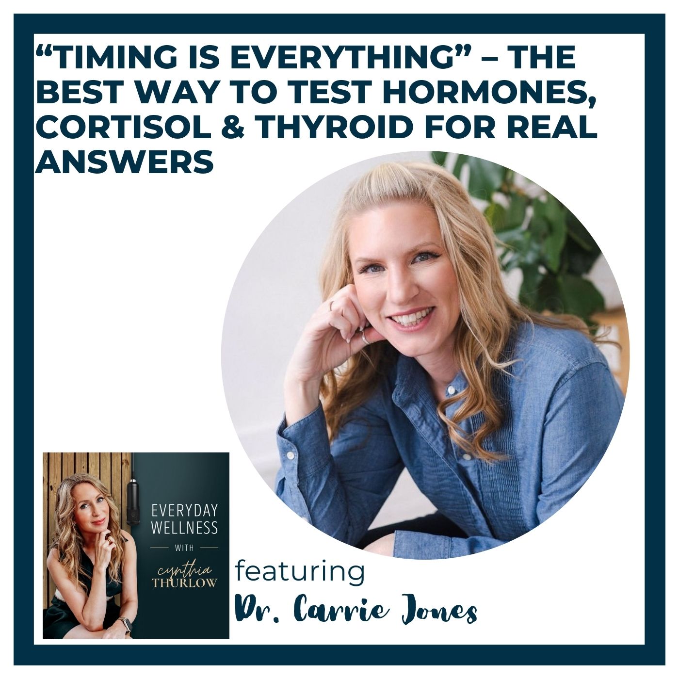 Ep. 567 “Timing Is Everything” – The Best Way to Test Hormones, Cortisol & Thyroid for Real Answers with Dr. Carrie Jones | Menopause & Testing