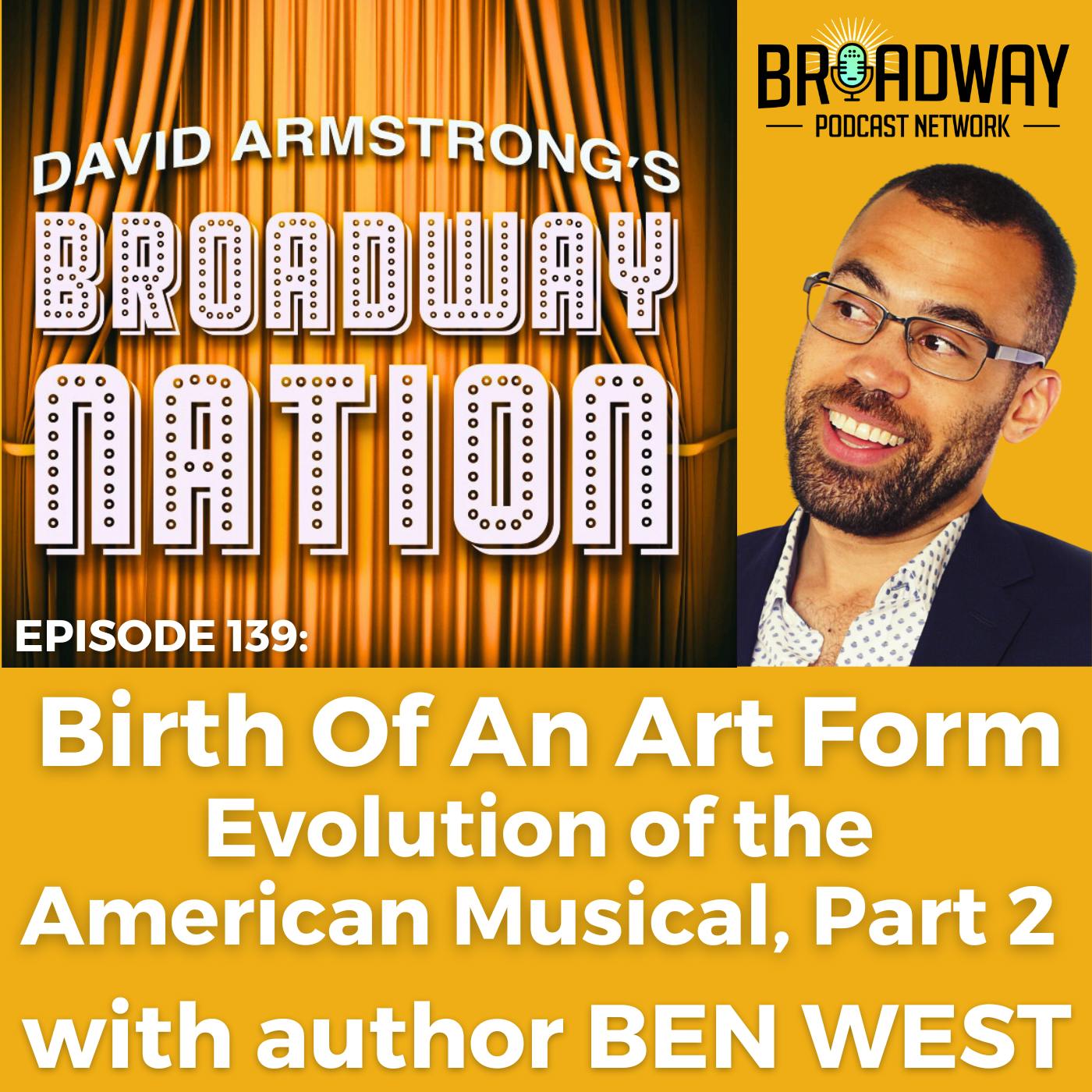 Episode 139: Birth Of An Art Form — Evolution of the American Musical, part 2.