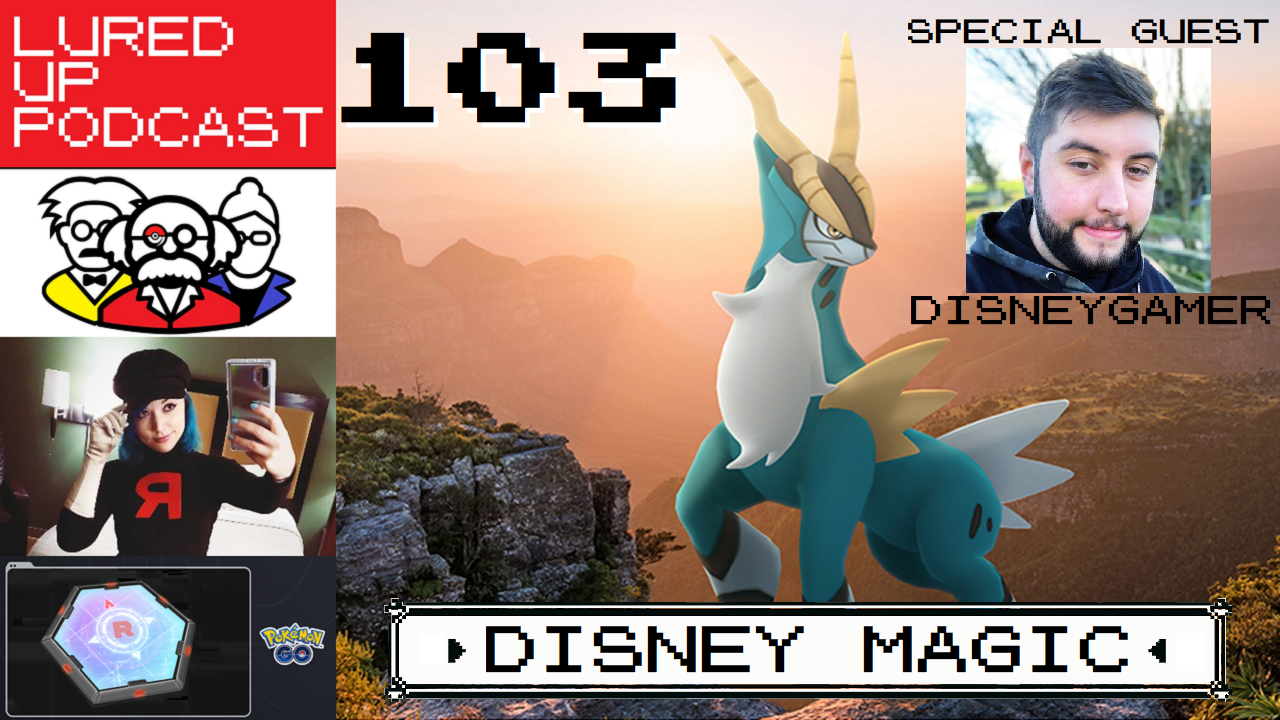 LURED UP 103 - Disney Magic - POKÉMON GO PODCAST episode artwork