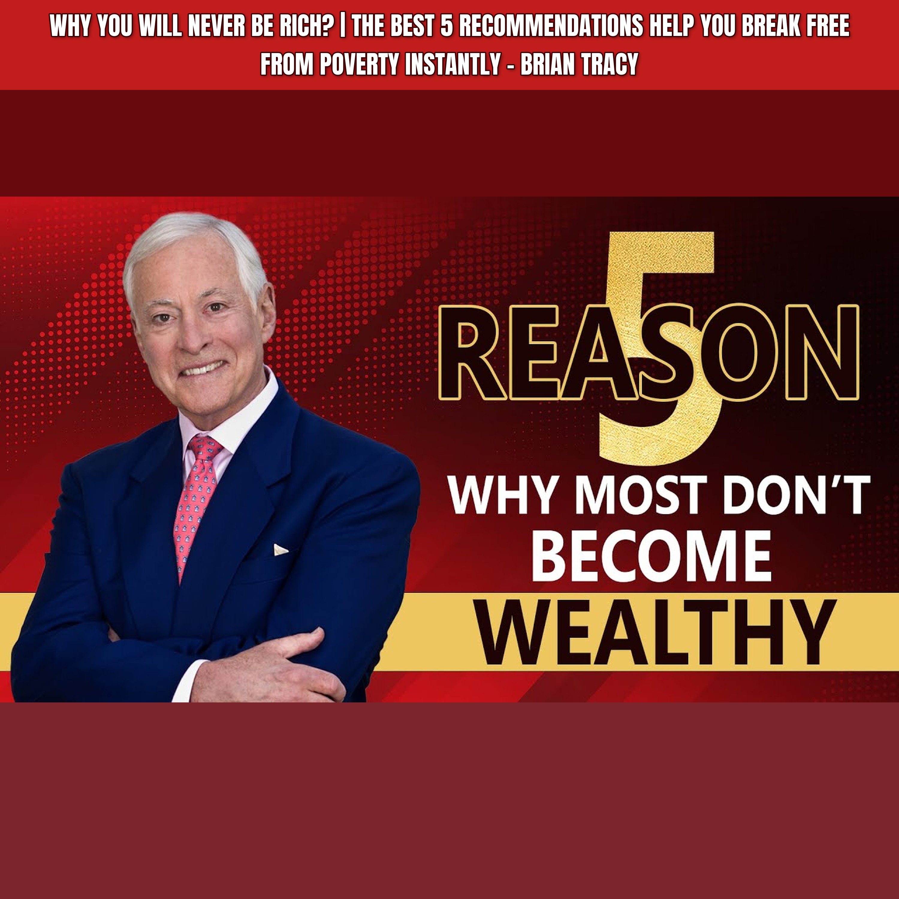Why You Will Never Be RICH? | The Best 5 Recommendations Help You Break Free From Poverty Instantly - Brian Tracy