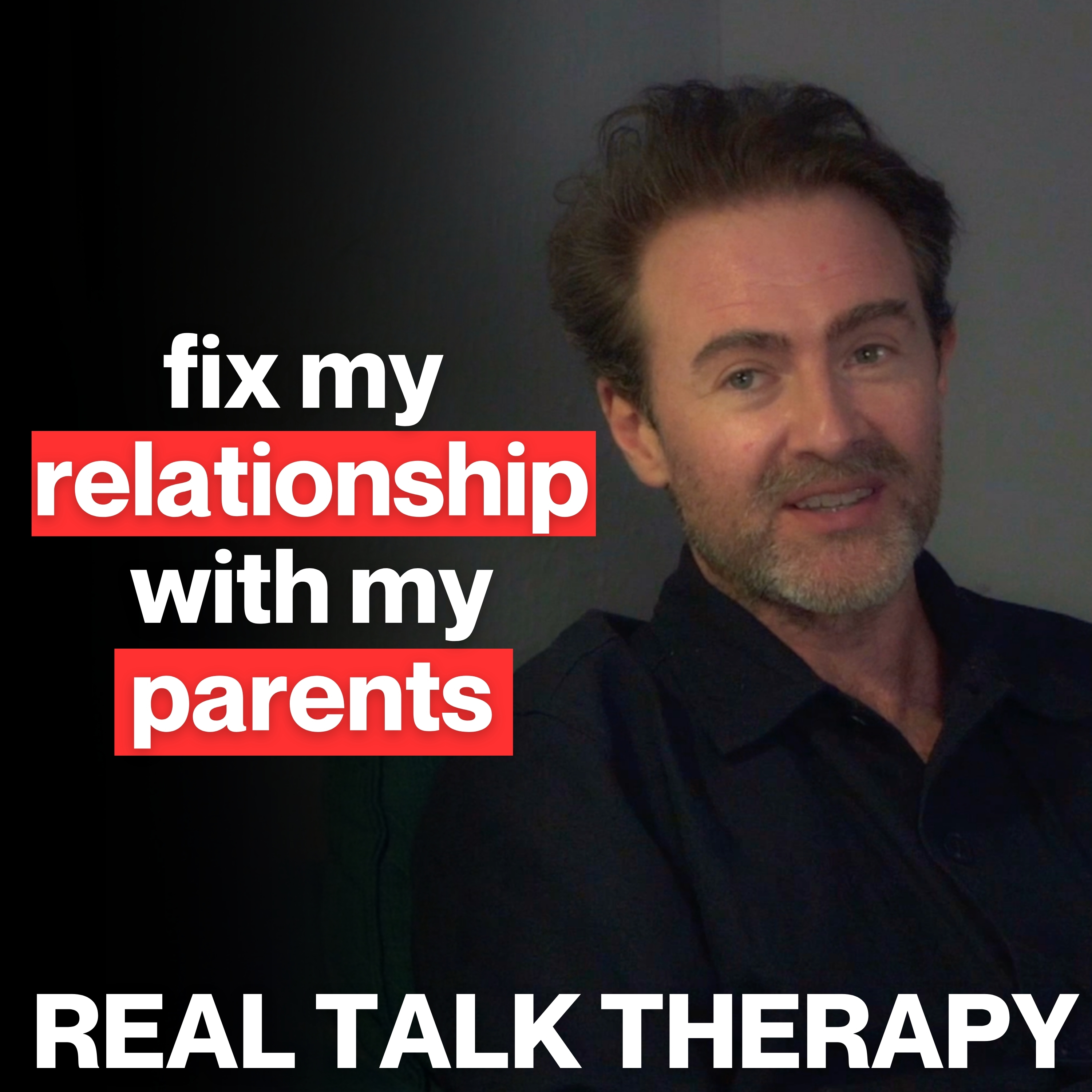 Fix Your Relationship with Your Parents | Real Talk Therapy episode artwork