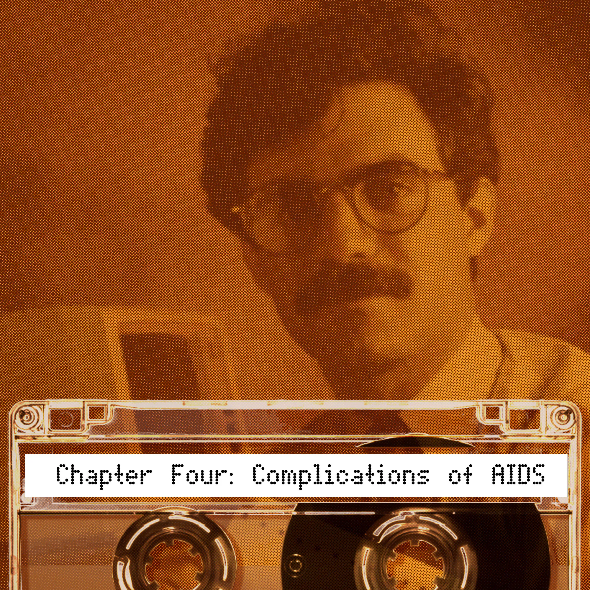 Coming of Age During the AIDS Crisis: Chapter 4: Complications of AIDS Episode cover