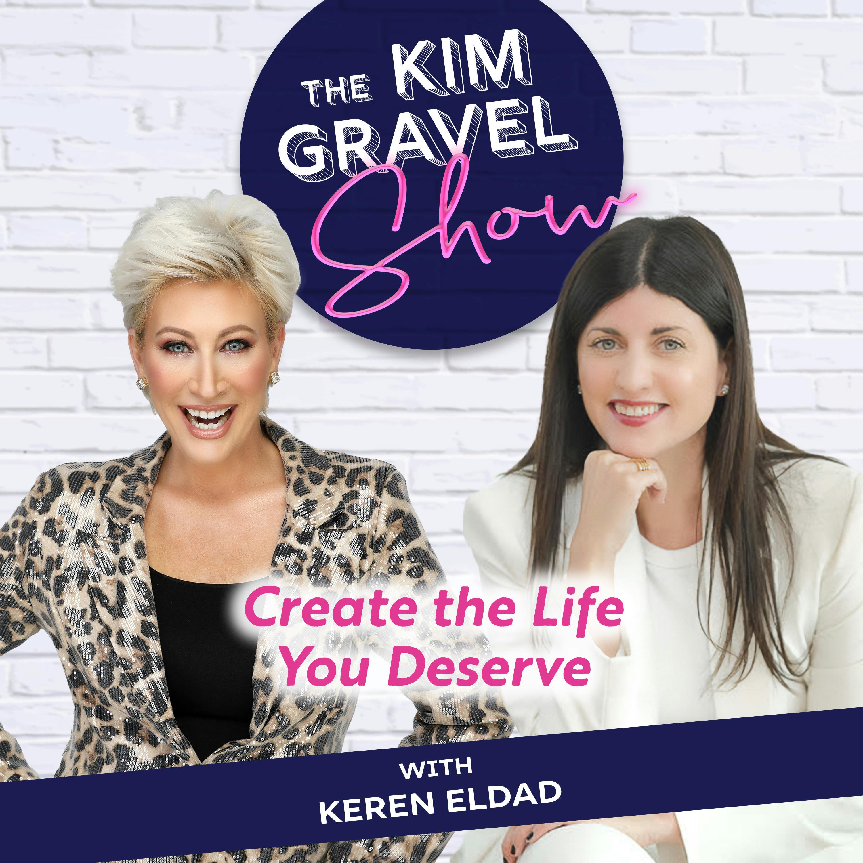 Create the Life You Deserve with Keren Eldad Create the Life You Deserve with Keren Eldad