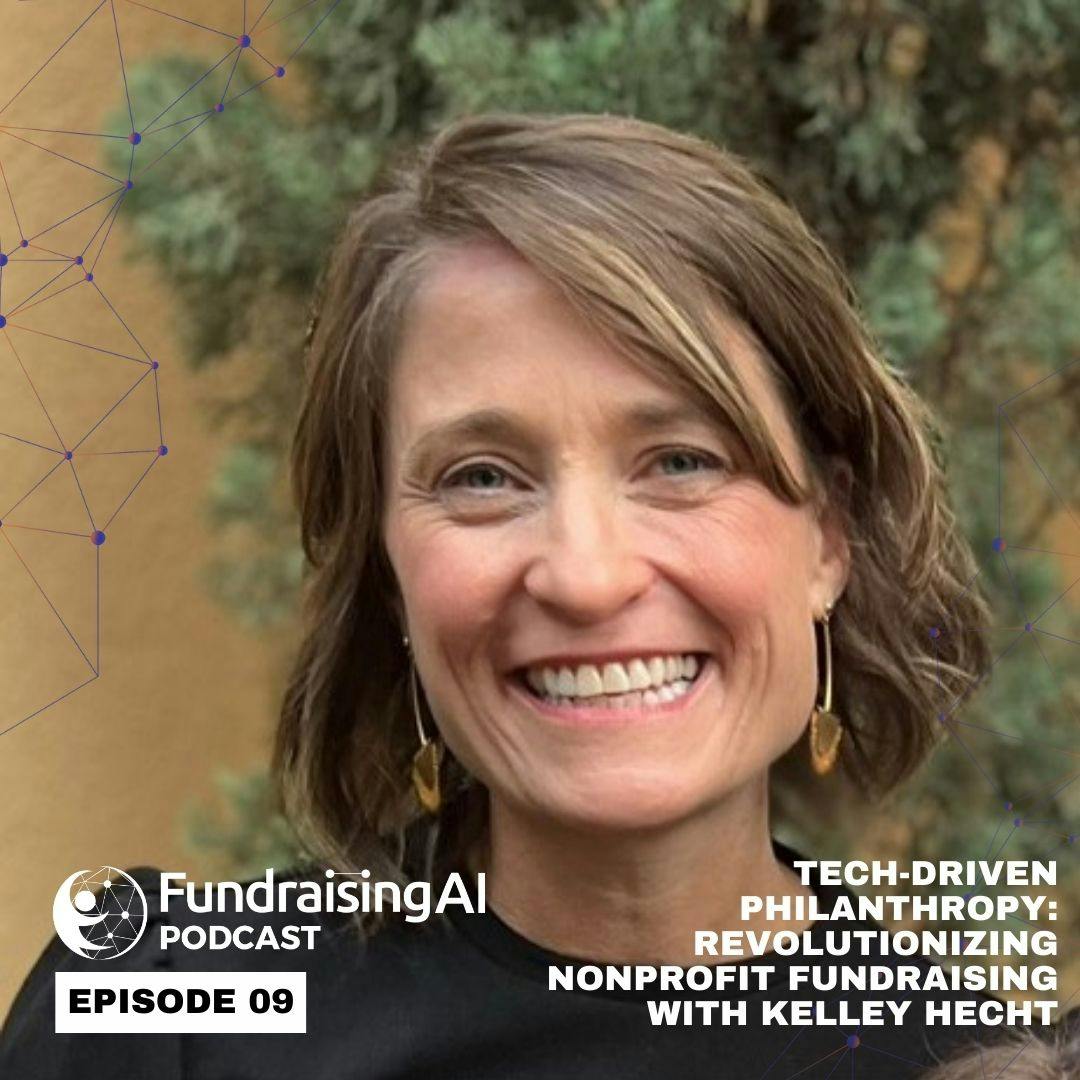 Episode 09 - Tech-Driven Philanthropy: Revolutionizing Nonprofit Fundraising with Kelley Hecht