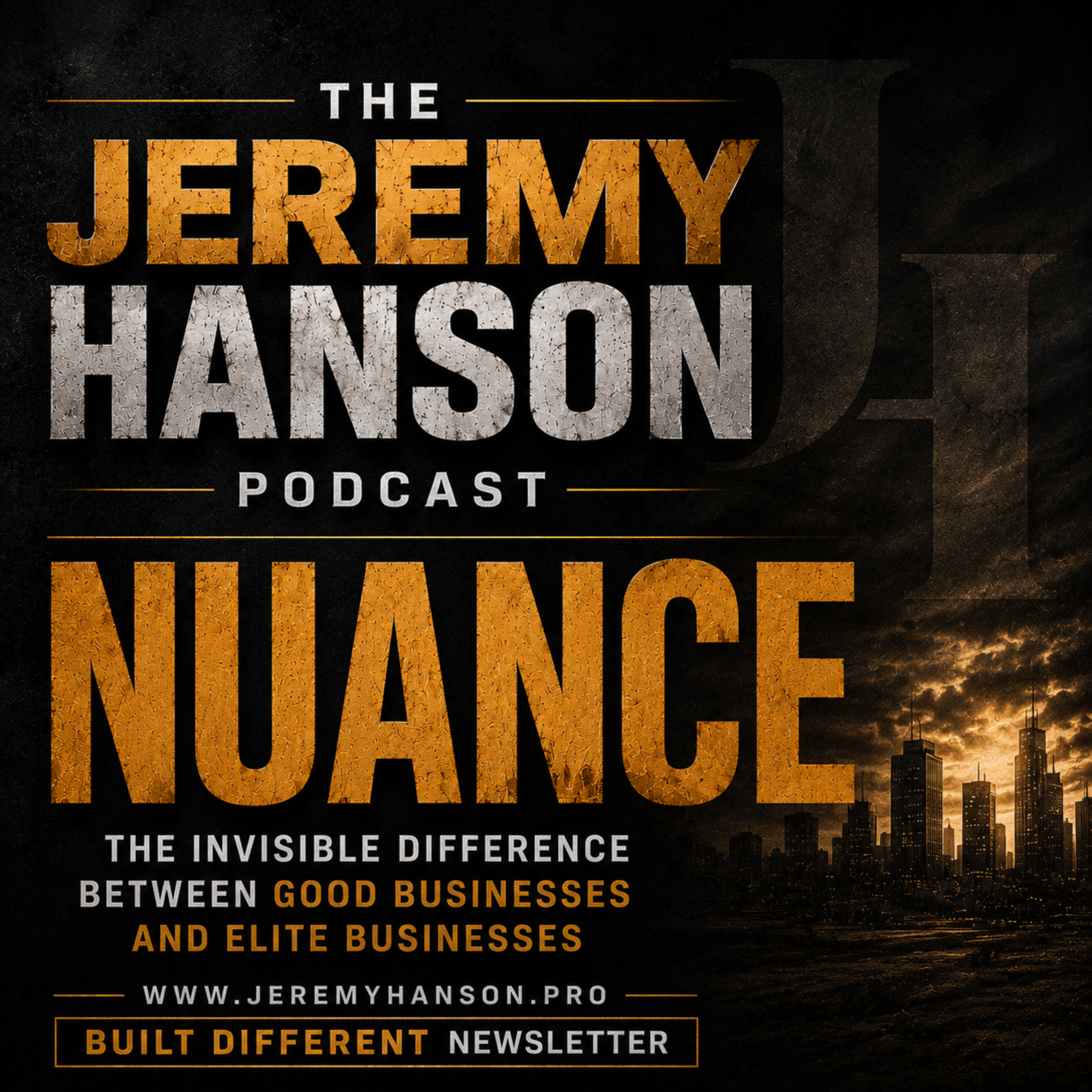 The Jeremy Hanson Podcast Nuance — The Invisible Difference Between Good Businesses and Elite Businesses
