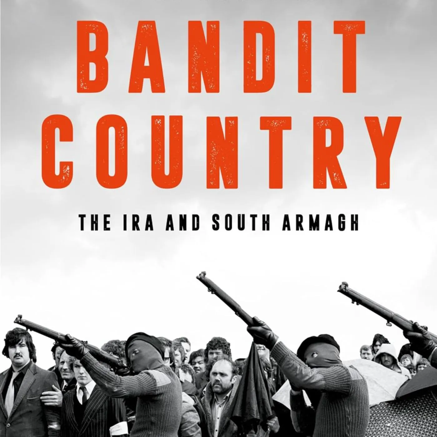 Bandit Country - The IRA and South Armagh (472) — Cold War Conversations - "vivid & compelling" The NY Times