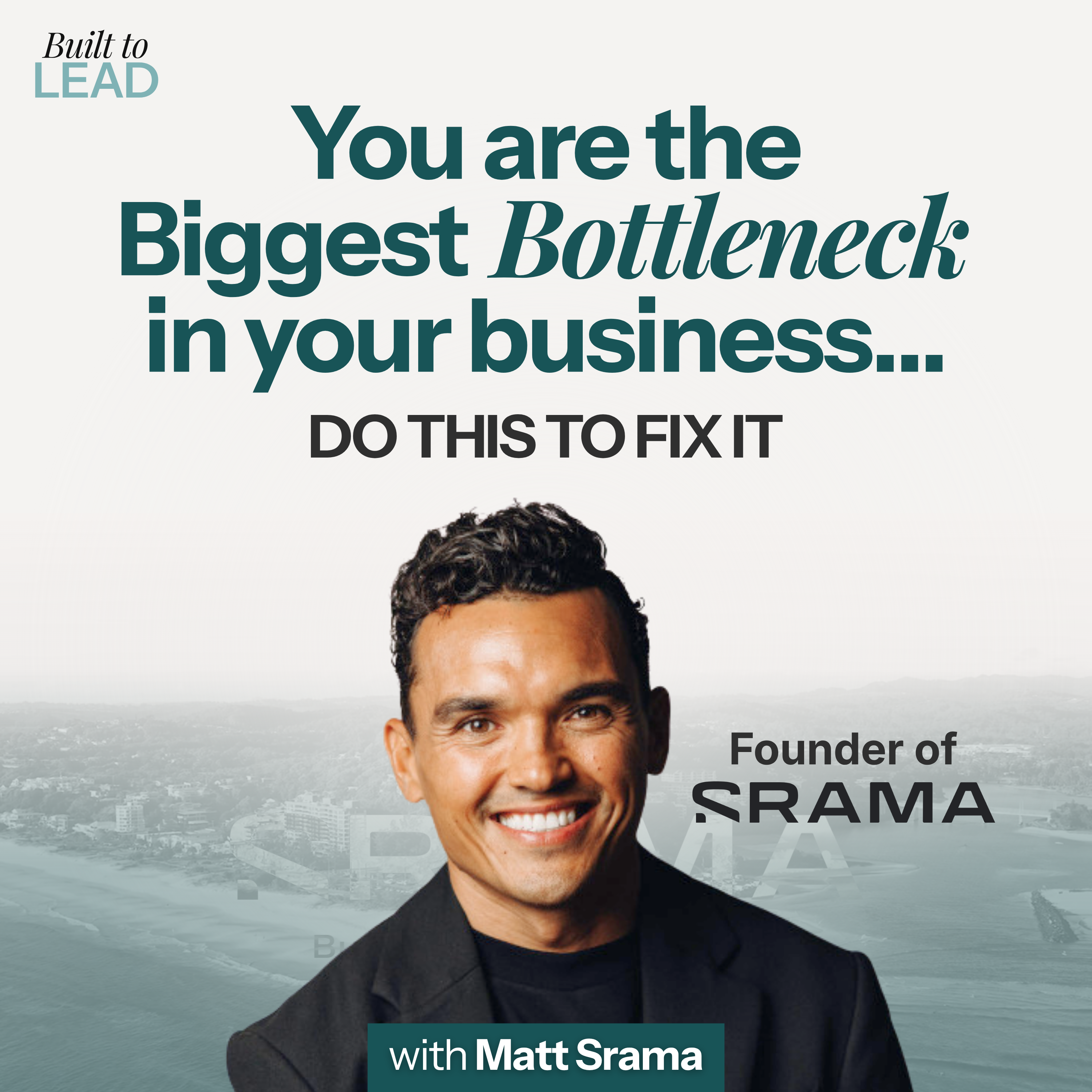 You are the biggest bottle neck in your business … do this to fix it Matt Srama episode artwork