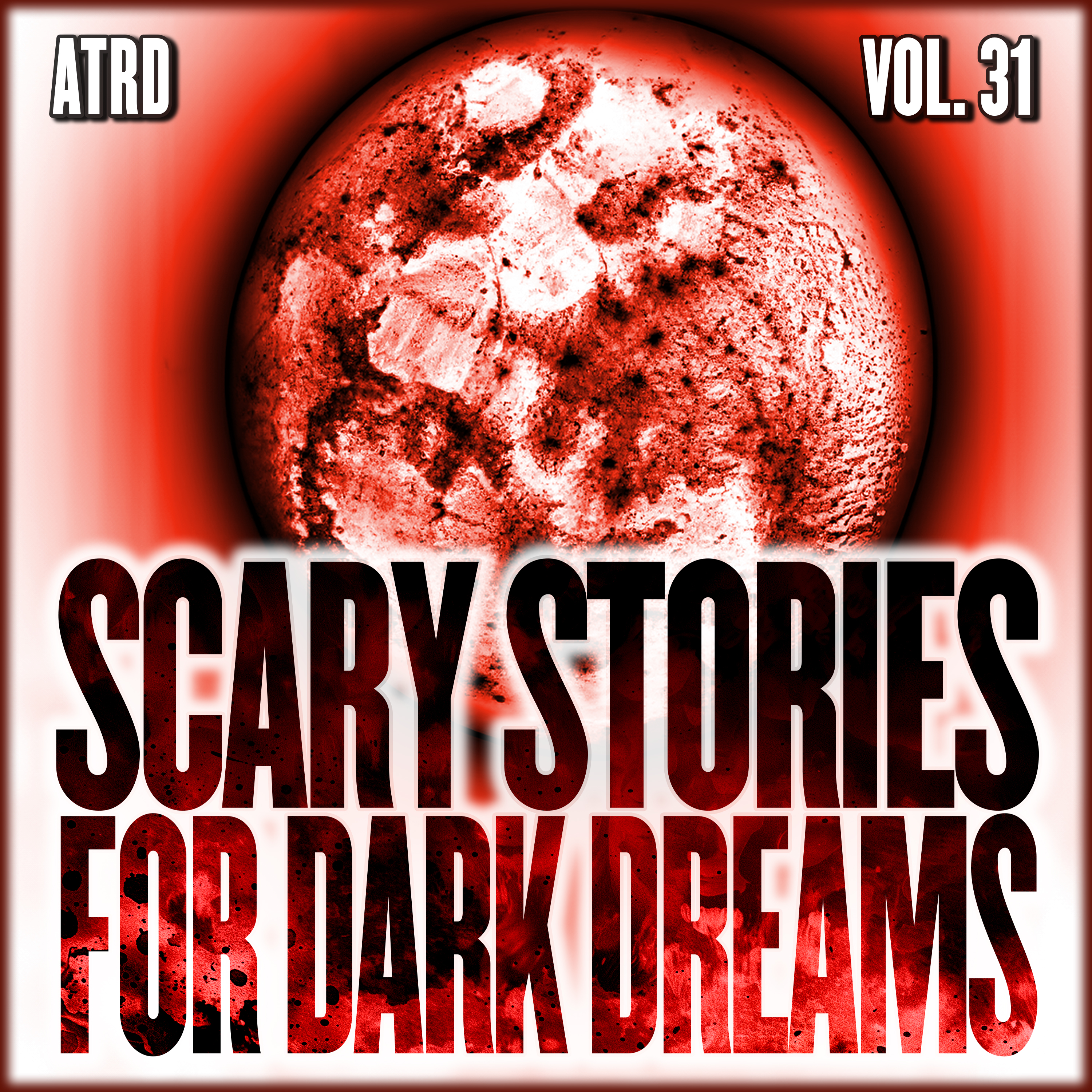 Scary Stories For Dark Dreams - Vol 31 | ATRD Podcast