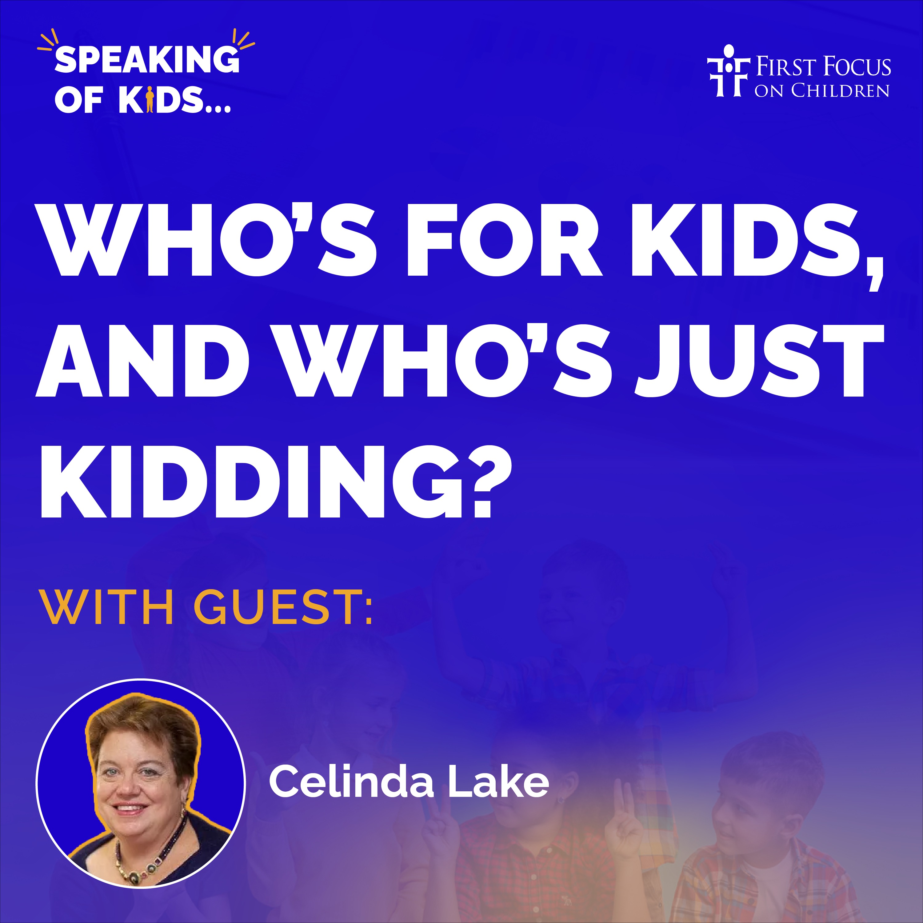 #2 - Who’s for Kids, and Who’s Just Kidding? with Celinda Lake