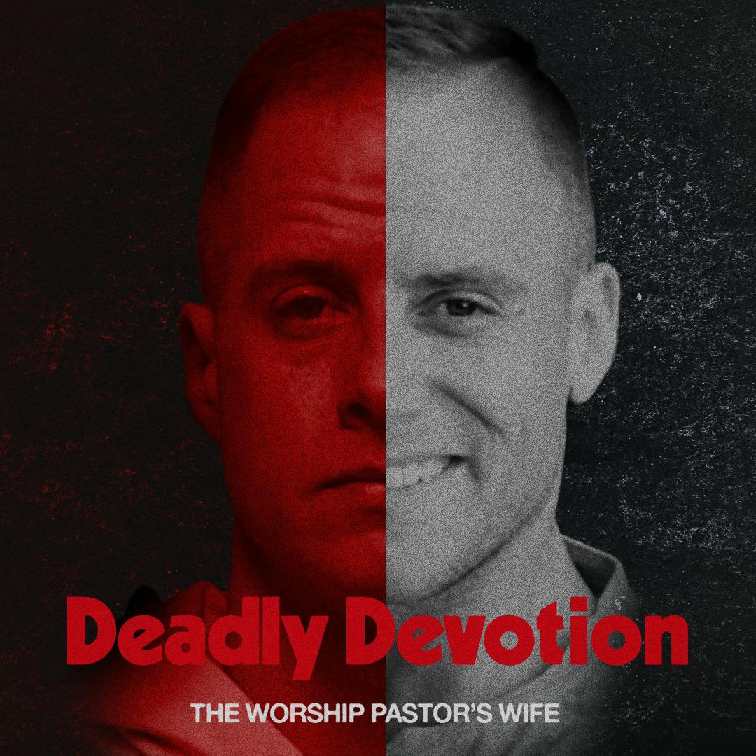 Deadly Devotion: The Worship Pastor’s Wife Deadly Devotion: The Worship Pastor’s Wife