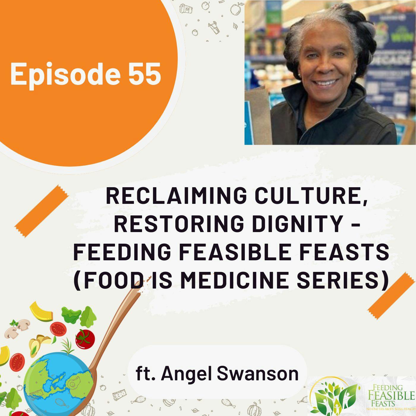 55 I Food is Medicine: Reclaiming Culture, Restoring Dignity - Feeding Feasible Feasts with Angel Swanson 55 I Food is Medicine: Reclaiming Culture, Restoring Dignity - Feeding Feasible Feasts with Angel Swanson