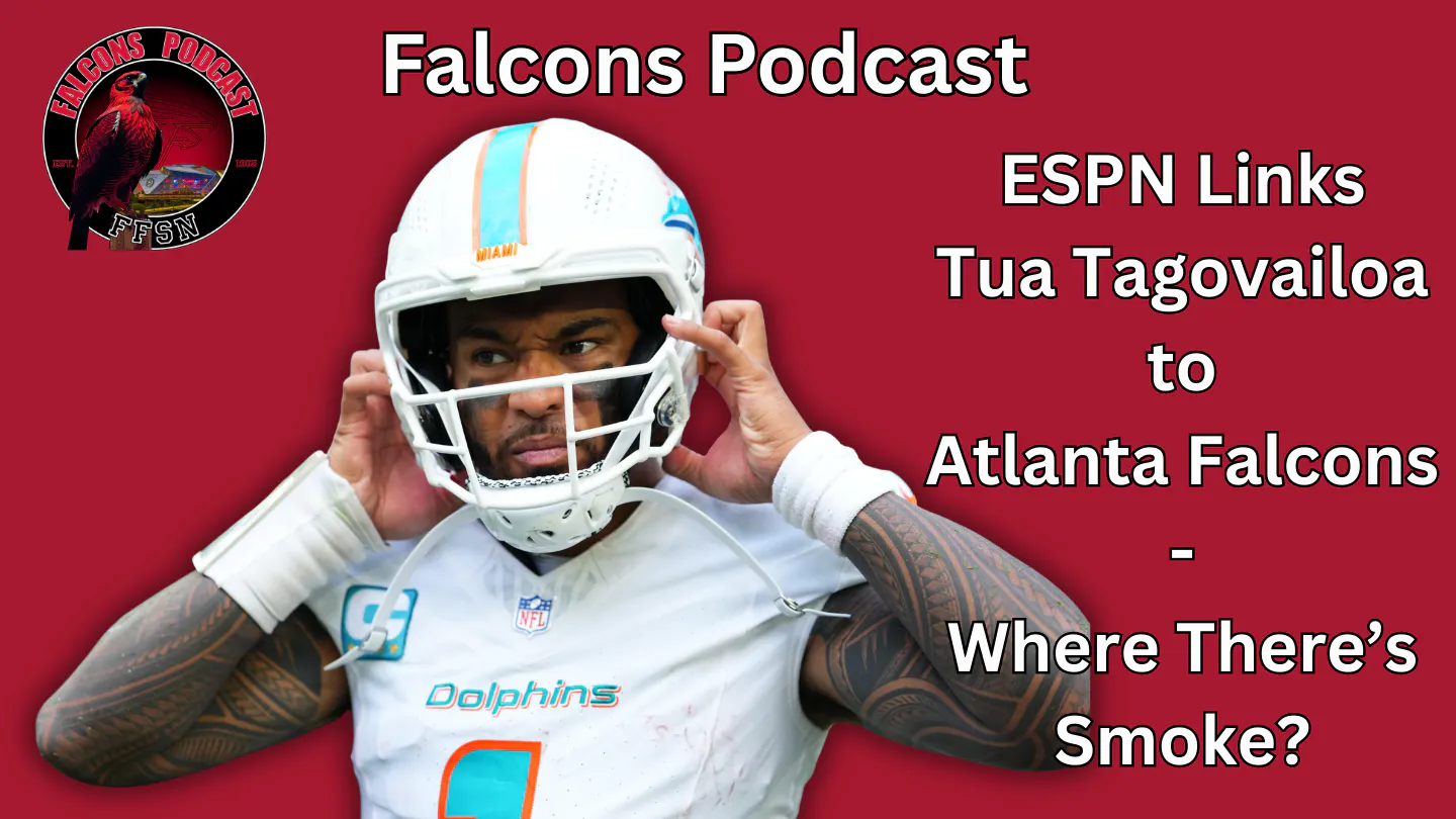 EP 366: ESPN Links Tua Tagovailoa to Atlanta Falcons | There's Smoke, Is there Fire? EP 366: ESPN Links Tua Tagovailoa to Atlanta Falcons | There's Smoke, Is there Fire?