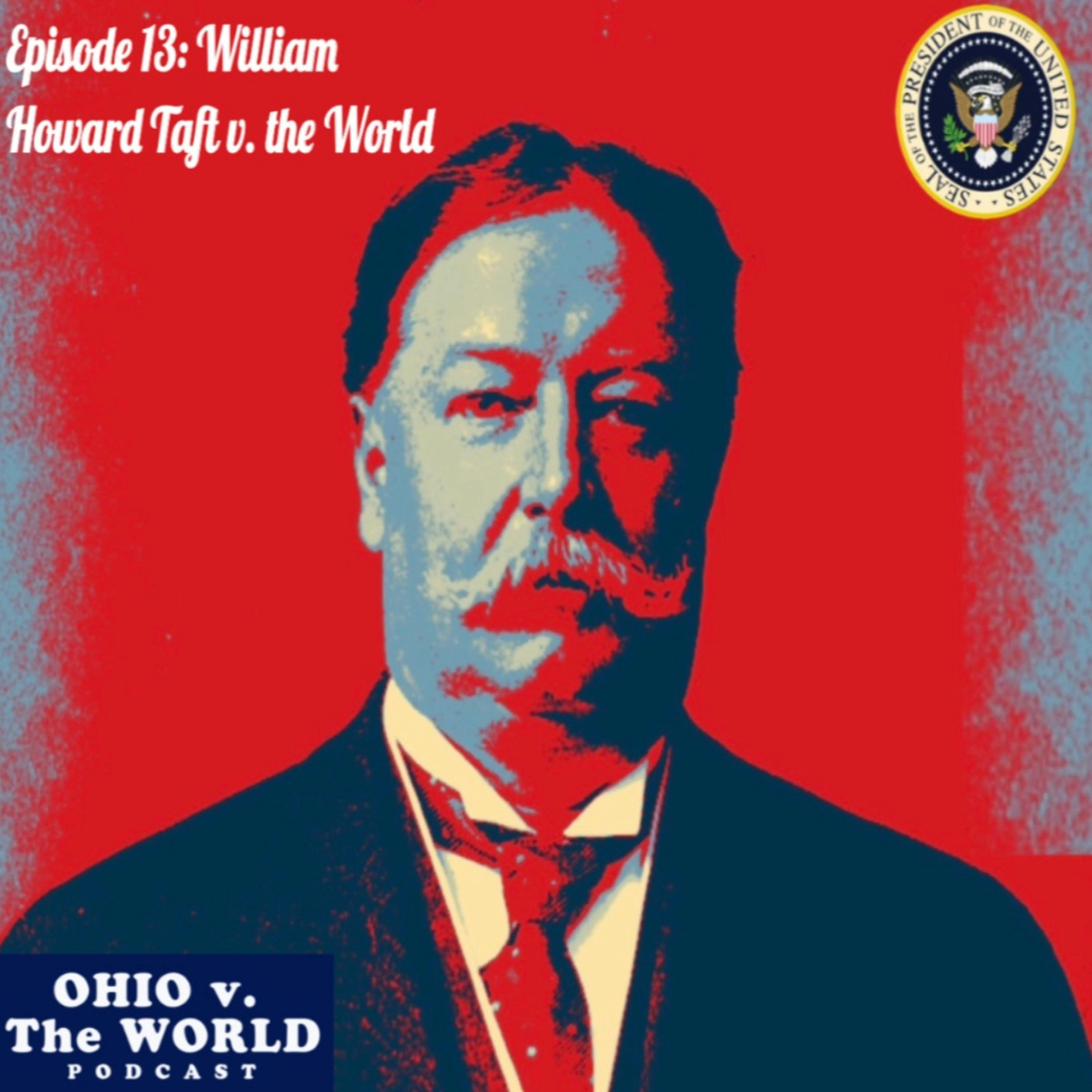 Ep. 13: William Howard Taft v. the World