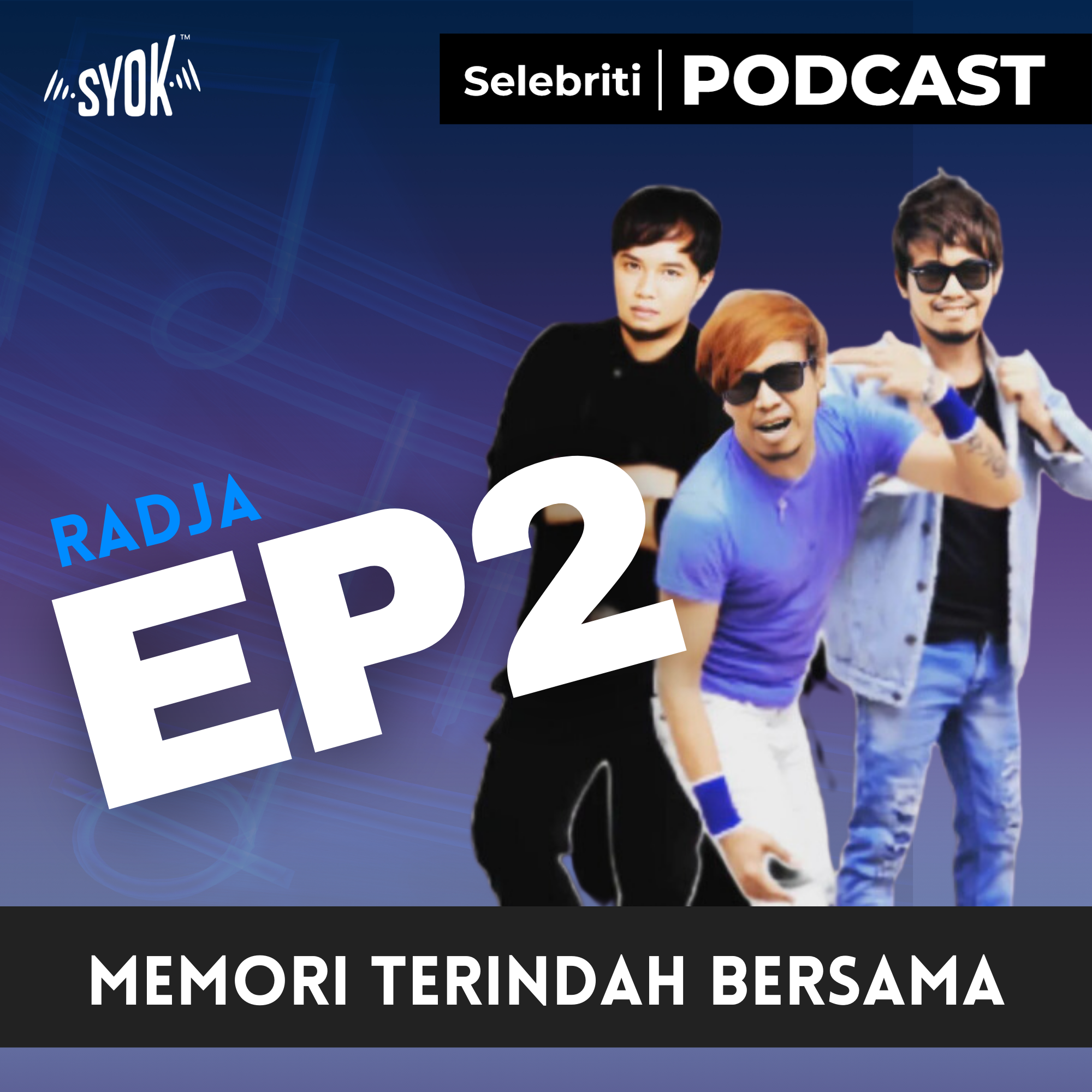 MEMORI TERINDAH BERSAMA | Selebriti Podcast: Radja EP2