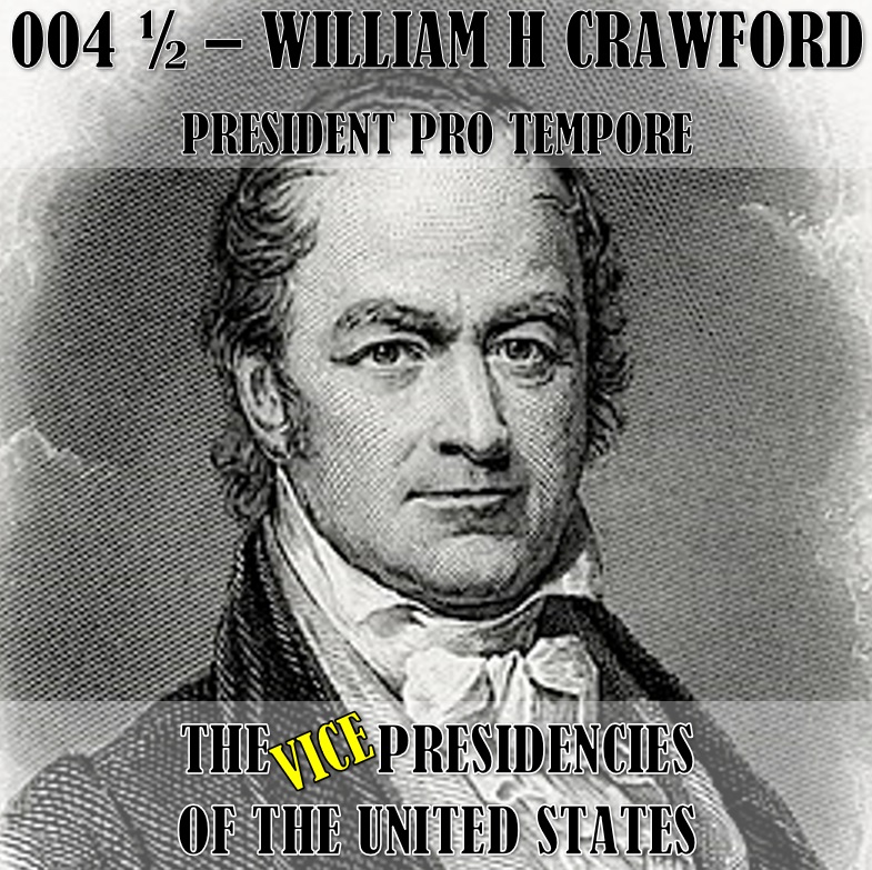 VPOTUS 004.5 - William H Crawford (President Pro Tempore)