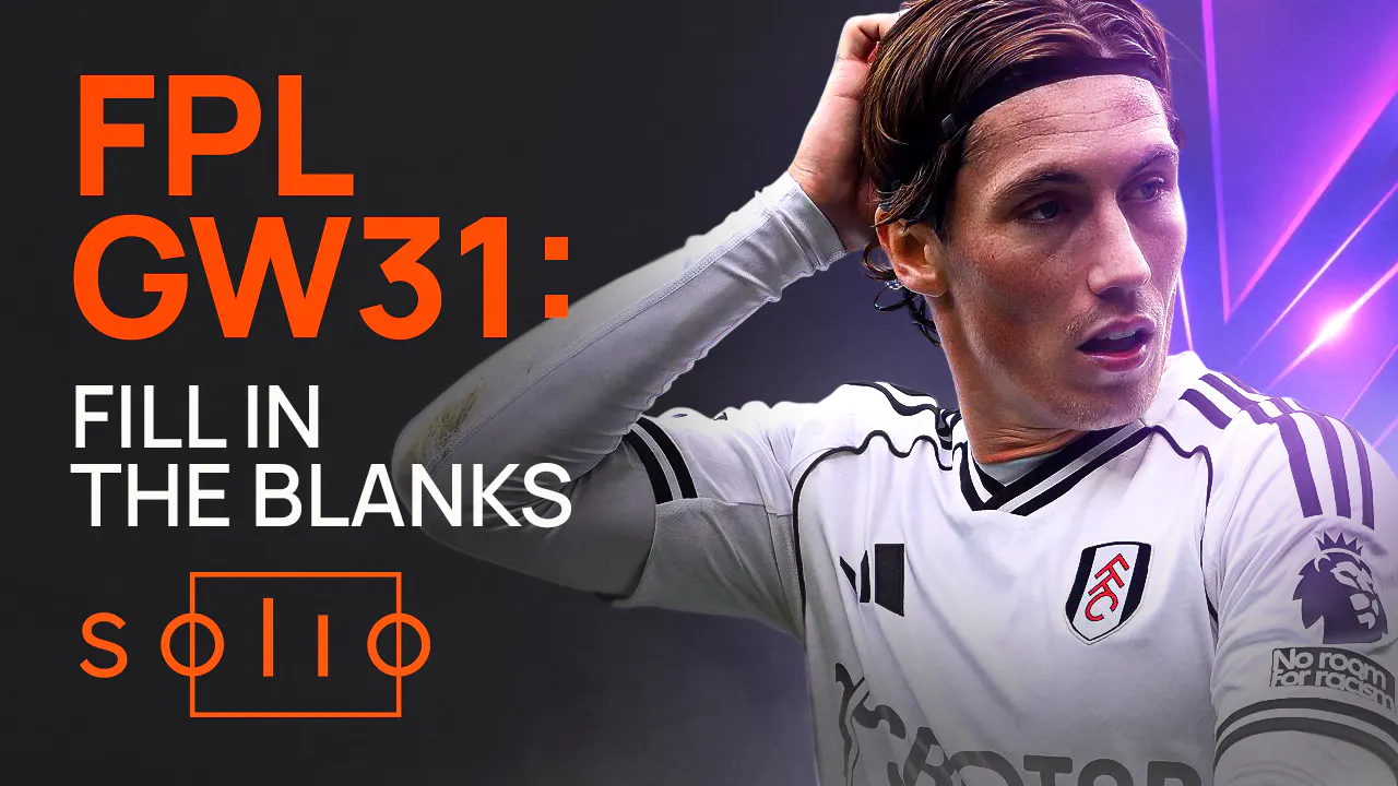 FPL Gameweek 31 - Fill in the blanks FPL Gameweek 31 - Fill in the blanks