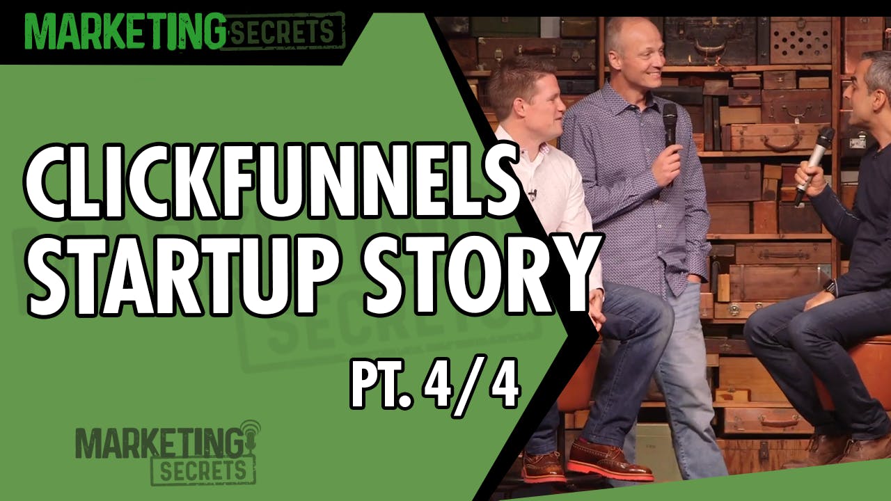 ClickFunnels Startup Story - Part 4 of 4