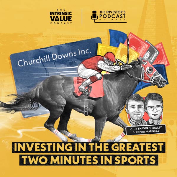 TIVP055: Churchill Downs, Inc. (CHDN): Investing in the Greatest Two Minutes in Sports w/ Shawn O’Malley & Daniel Mahncke