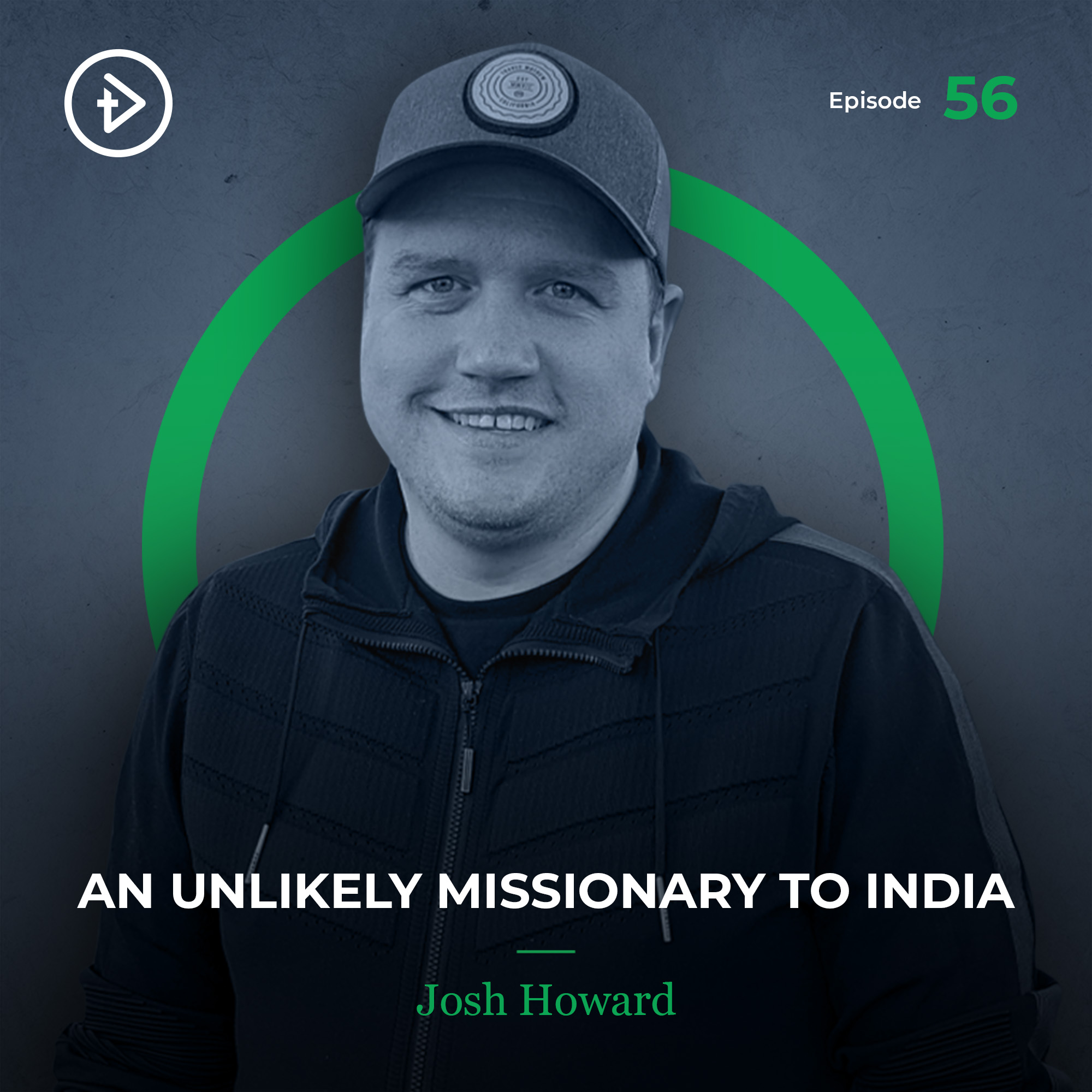 #56 An Unlikely Missionary to India - Josh Howard