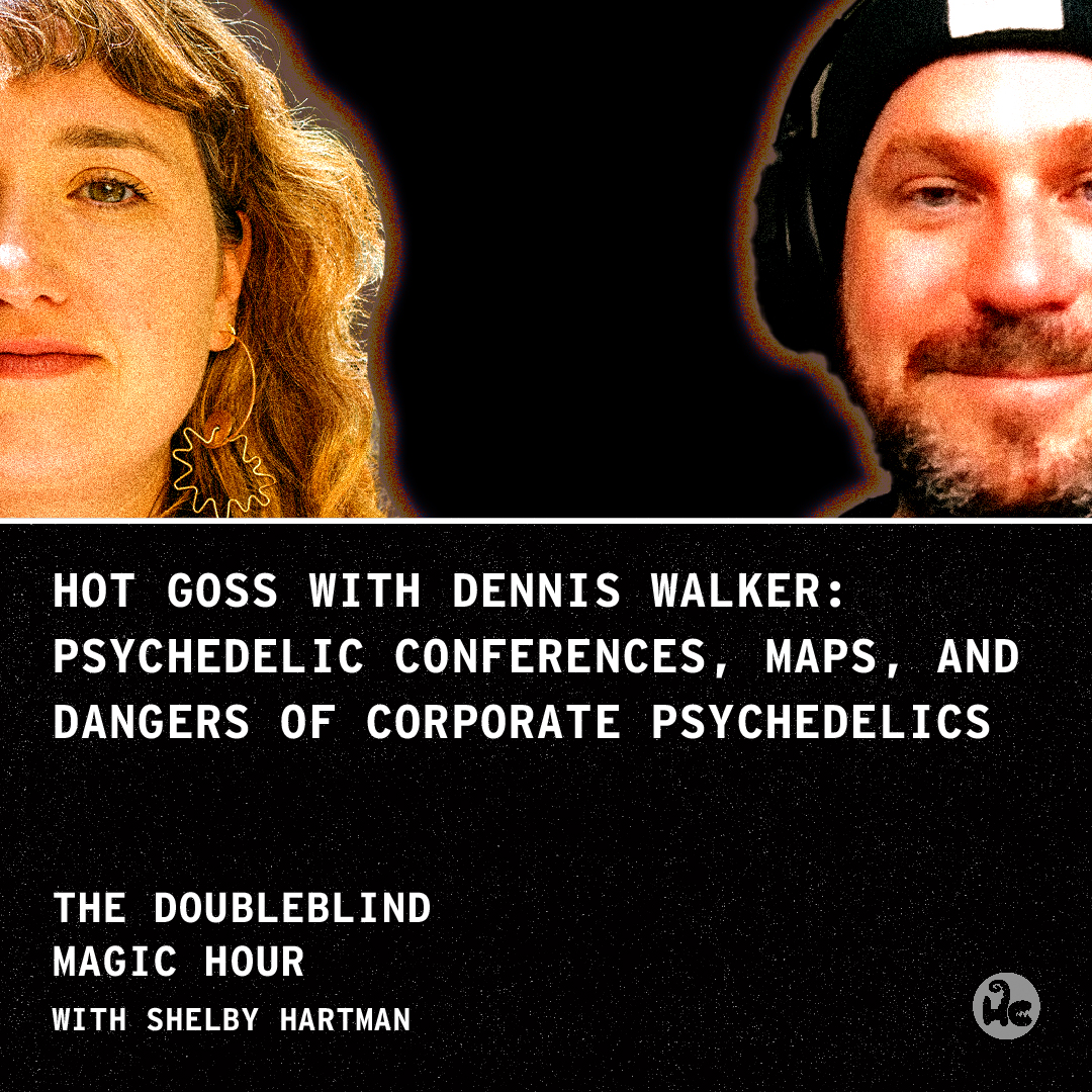 Hot Goss with Dennis Walker: Psychedelic Conferences, MAPS, and Dangers of Corporate Psychedelics