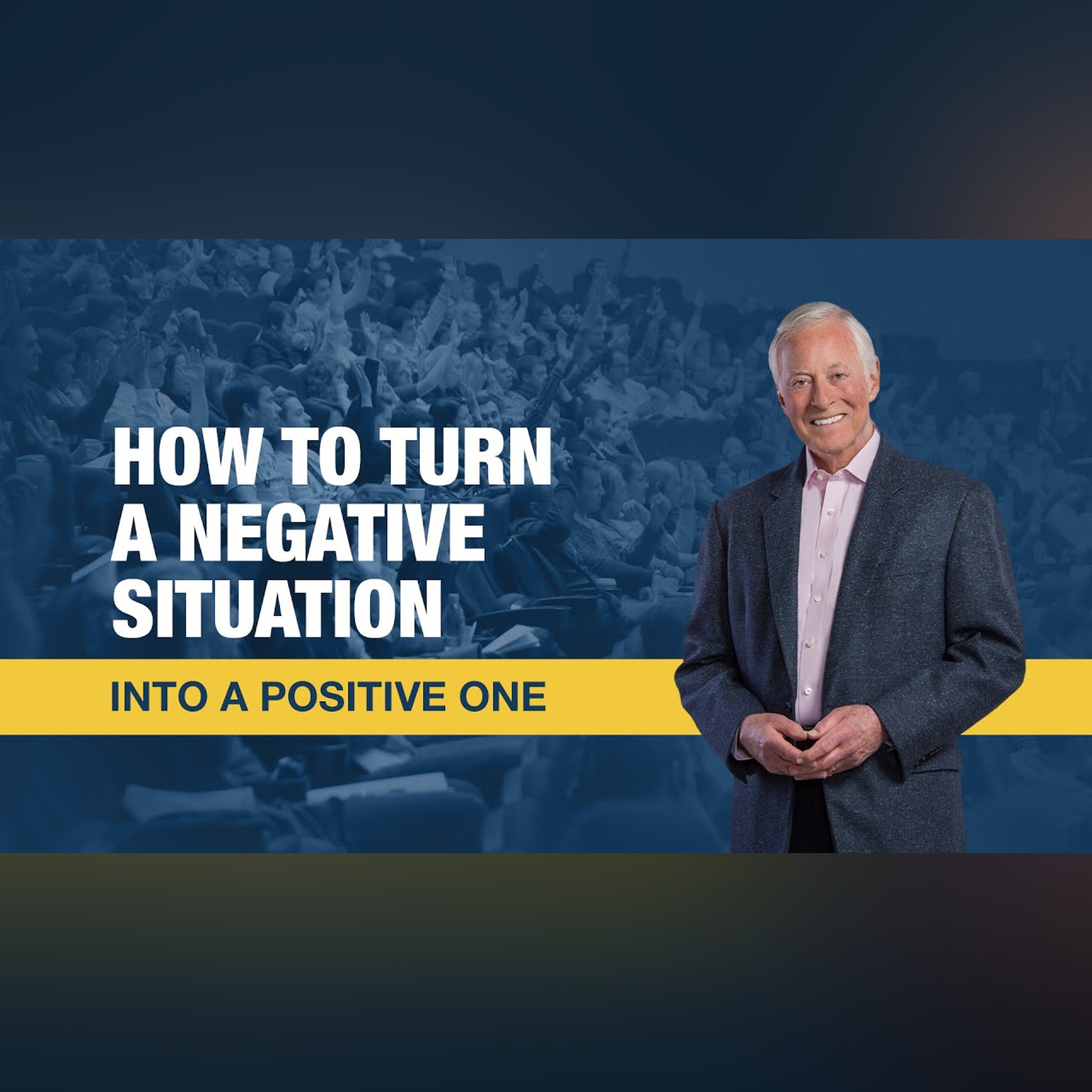 How to Turn a Negative Situation into a Positive One | Brian Tracy