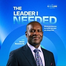 The Leader I Needed with James (Trig) Rosseau, Sr. | Emotional Intelligence, Imposter Syndrome, Mentoring, Servant Leader, New Promoted Manager
